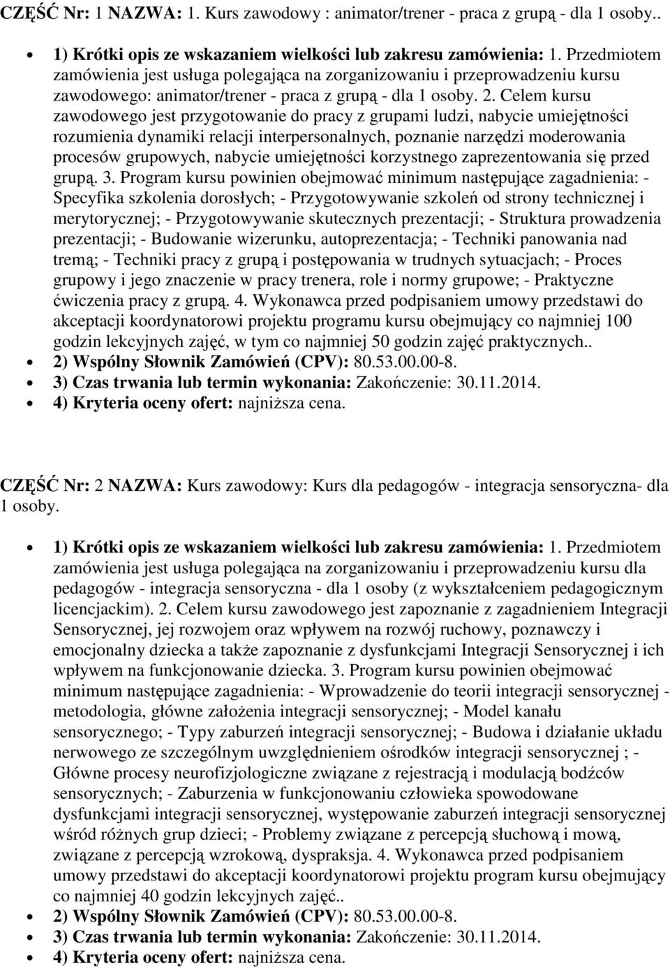 Celem kursu zawodowego jest przygotowanie do pracy z grupami ludzi, nabycie umiejętności rozumienia dynamiki relacji interpersonalnych, poznanie narzędzi moderowania procesów grupowych, nabycie