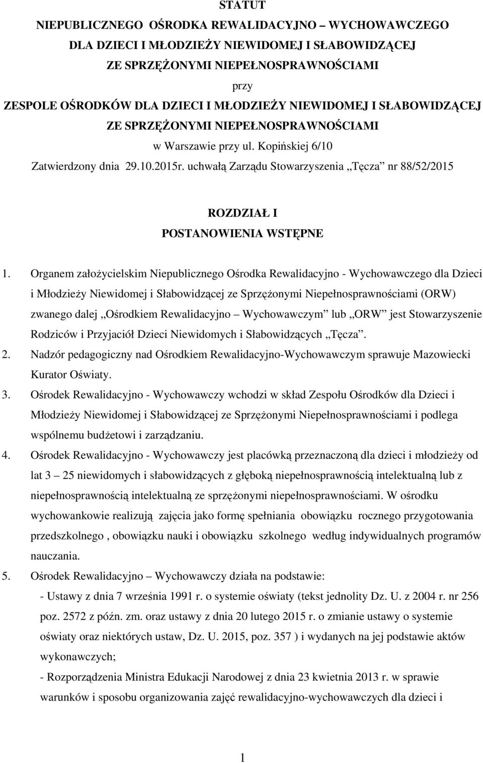 uchwałą Zarządu Stowarzyszenia Tęcza nr 88/52/2015 ROZDZIAŁ I POSTANOWIENIA WSTĘPNE 1.