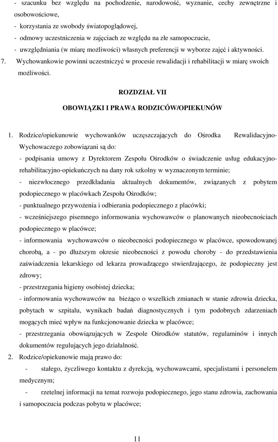Wychowankowie powinni uczestniczyć w procesie rewalidacji i rehabilitacji w miarę swoich możliwości. ROZDZIAŁ VII OBOWIĄZKI I PRAWA RODZICÓW/OPIEKUNÓW 1.