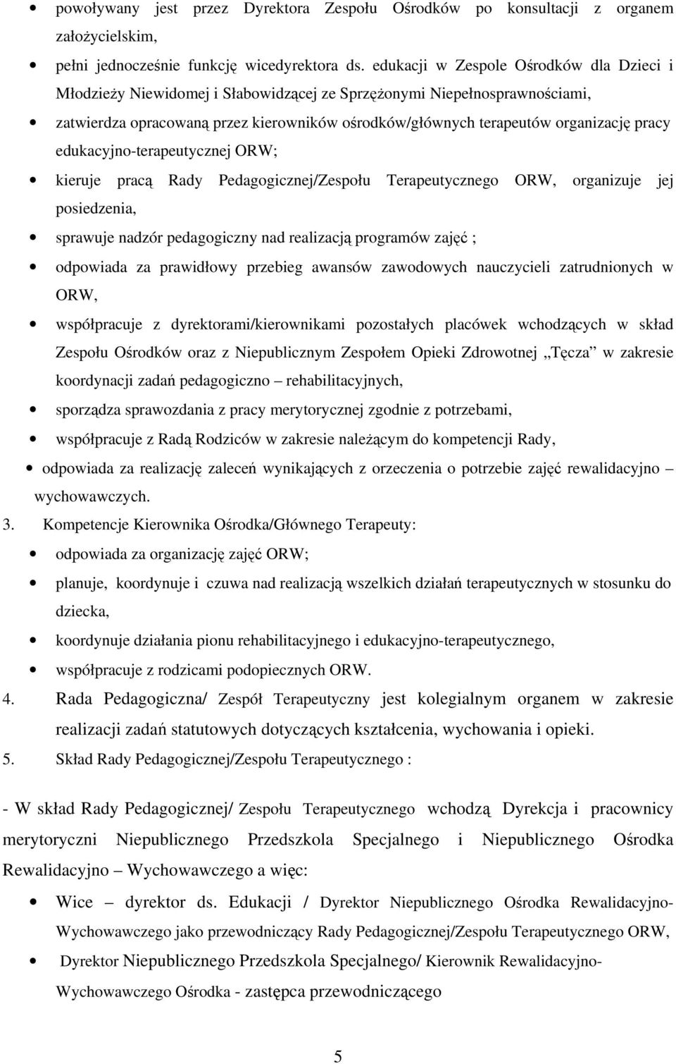 pracy edukacyjno-terapeutycznej ORW; kieruje pracą Rady Pedagogicznej/Zespołu Terapeutycznego ORW, organizuje jej posiedzenia, sprawuje nadzór pedagogiczny nad realizacją programów zajęć ; odpowiada