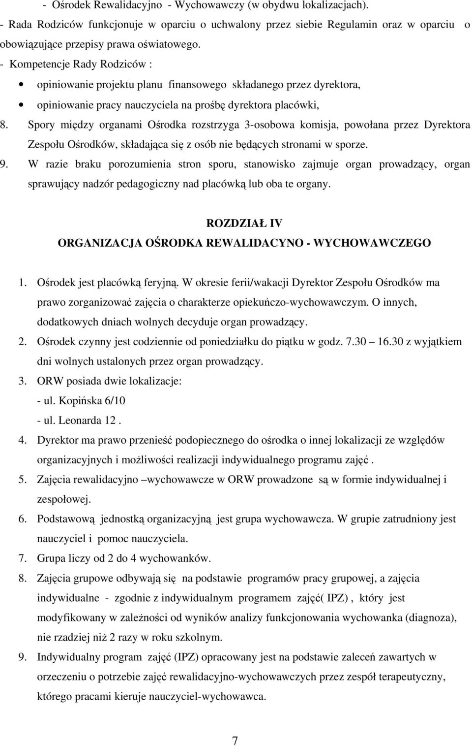Spory między organami Ośrodka rozstrzyga 3-osobowa komisja, powołana przez Dyrektora Zespołu Ośrodków, składająca się z osób nie będących stronami w sporze. 9.