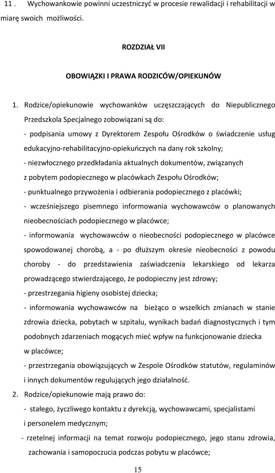 edukacyjno-rehabilitacyjno-opiekuńczych na dany rok szkolny; - niezwłocznego przedkładania aktualnych dokumentów, związanych z pobytem podopiecznego w placówkach Zespołu Ośrodków; - punktualnego