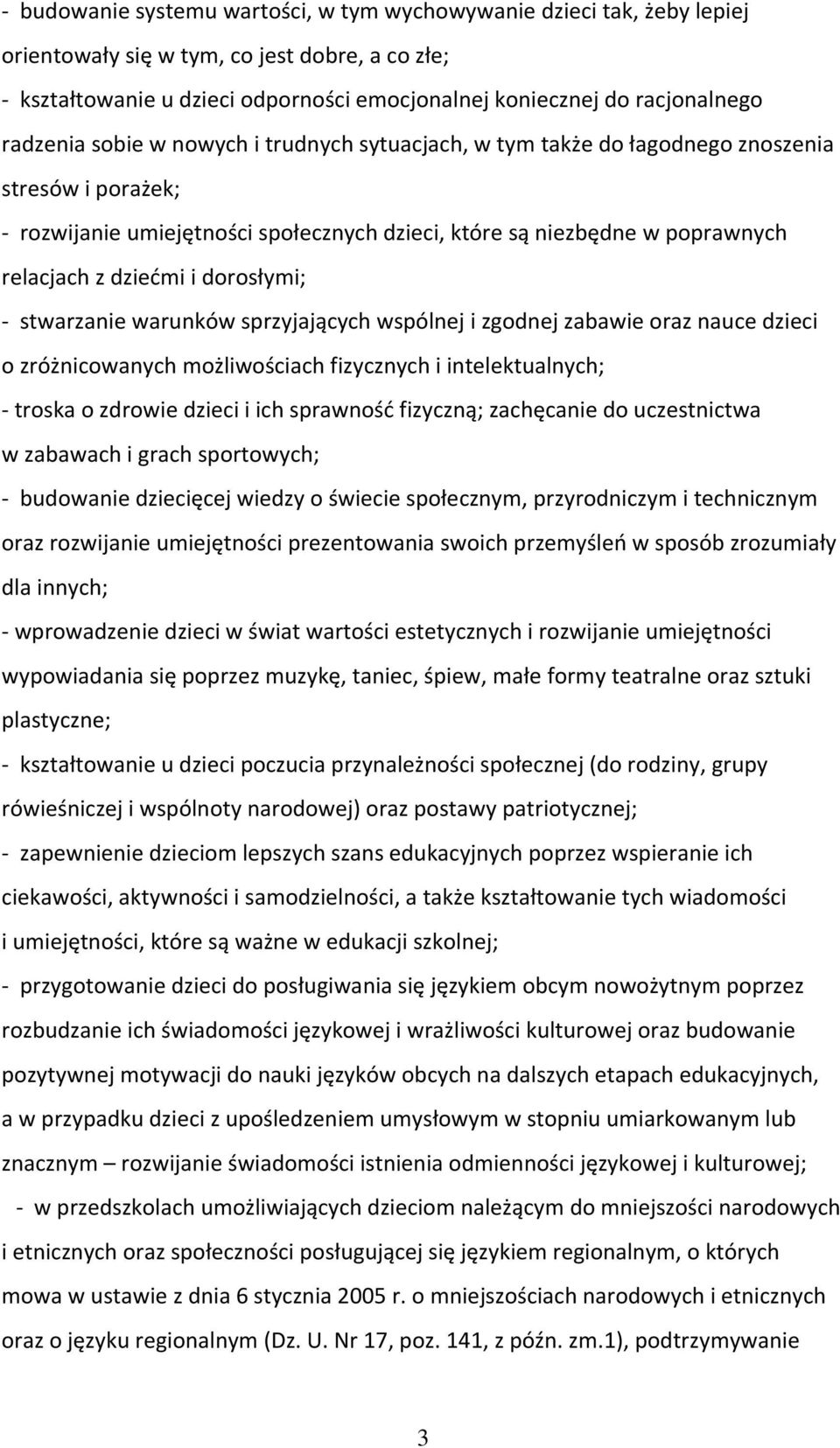 i dorosłymi; - stwarzanie warunków sprzyjających wspólnej i zgodnej zabawie oraz nauce dzieci o zróżnicowanych możliwościach fizycznych i intelektualnych; - troska o zdrowie dzieci i ich sprawność