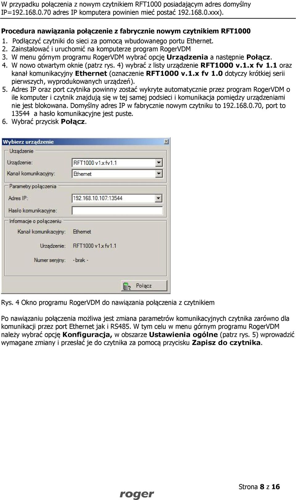 W menu górnym programu RogerVDM wybrać opcję Urządzenia a następnie Połącz. 4. W nowo otwartym oknie (patrz rys. 4) wybrać z listy urządzenie RFT1000 v.1.x fv 1.