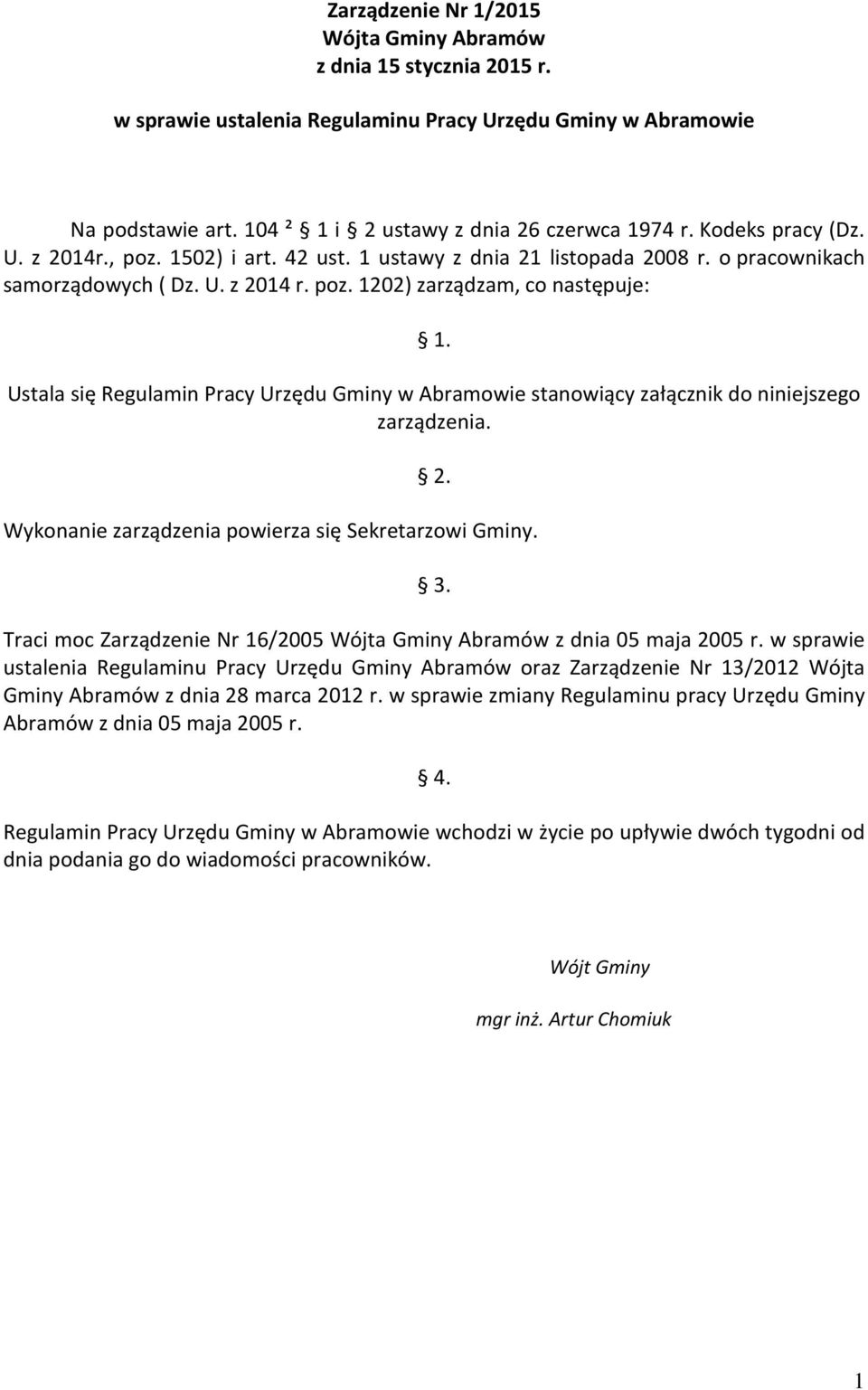 Ustala się Regulamin Pracy Urzędu Gminy w Abramowie stanowiący załącznik do niniejszego zarządzenia. 2. Wykonanie zarządzenia powierza się Sekretarzowi Gminy. 3.