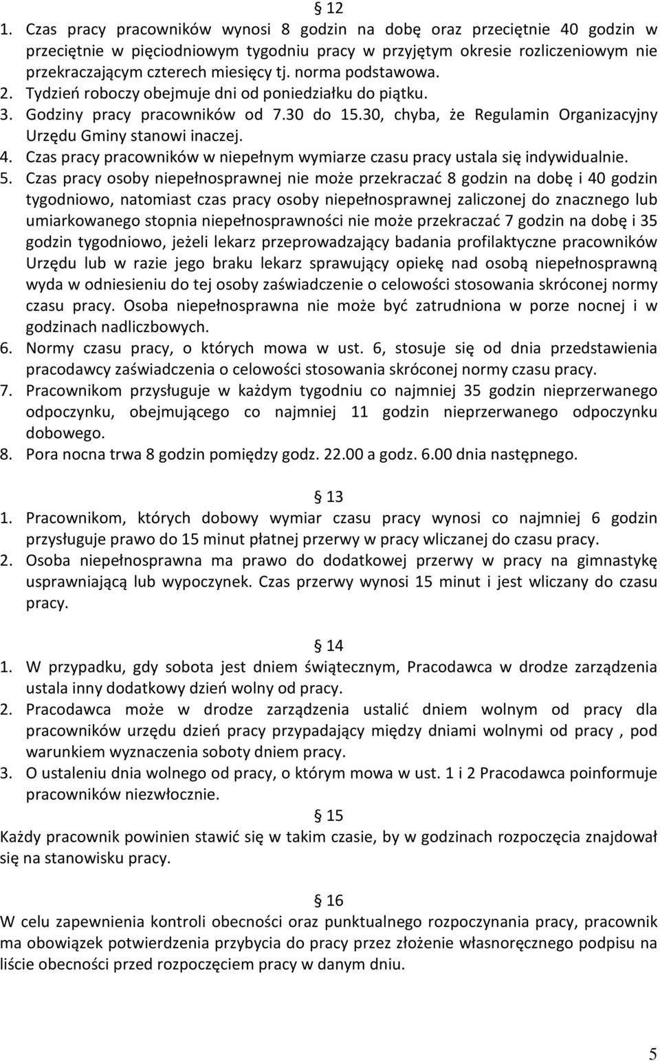 Czas pracy pracowników w niepełnym wymiarze czasu pracy ustala się indywidualnie. 5.