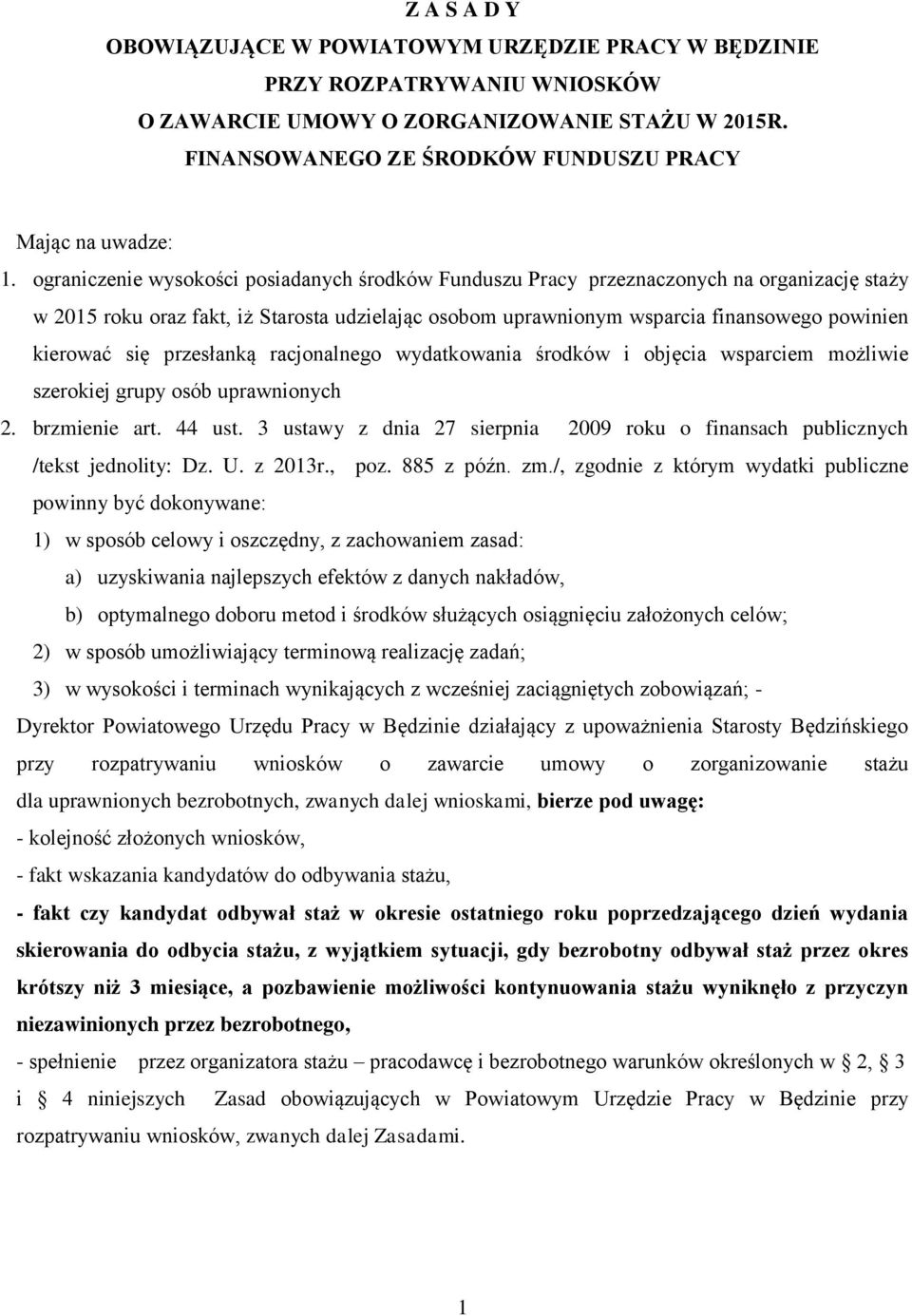 się przesłanką racjonalnego wydatkowania środków i objęcia wsparciem możliwie szerokiej grupy osób uprawnionych 2. brzmienie art. 44 ust.