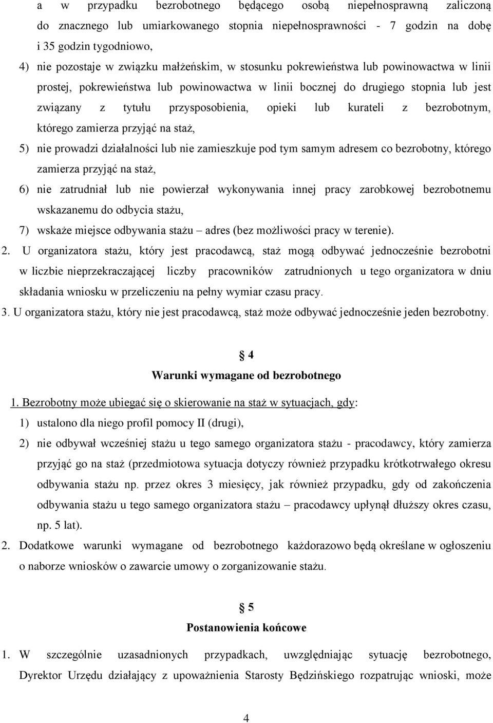 kurateli z bezrobotnym, którego zamierza przyjąć na staż, 5) nie prowadzi działalności lub nie zamieszkuje pod tym samym adresem co bezrobotny, którego zamierza przyjąć na staż, 6) nie zatrudniał lub