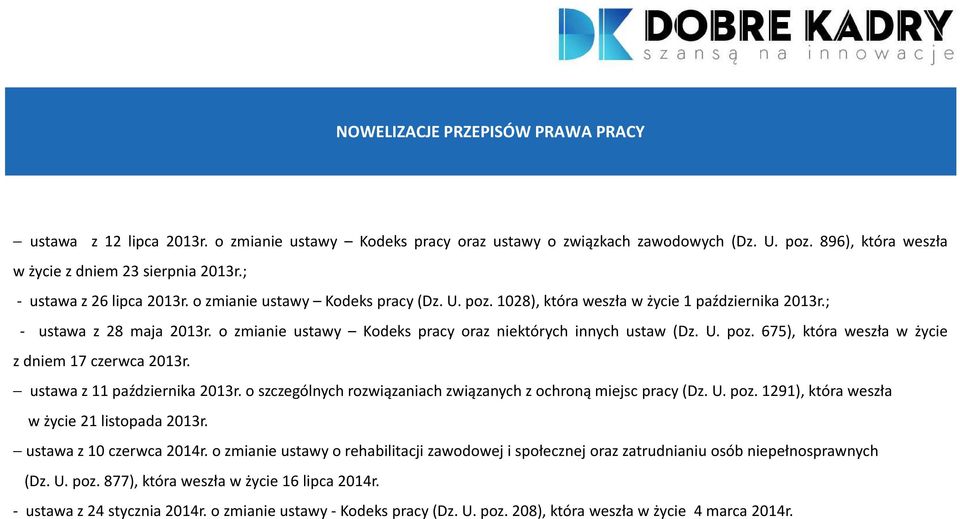 o zmianie ustawy Kodeks pracy oraz niektórych innych ustaw (Dz. U. poz. 675), która weszła w życie z dniem 17 czerwca 2013r. ustawa z 11 października 2013r.