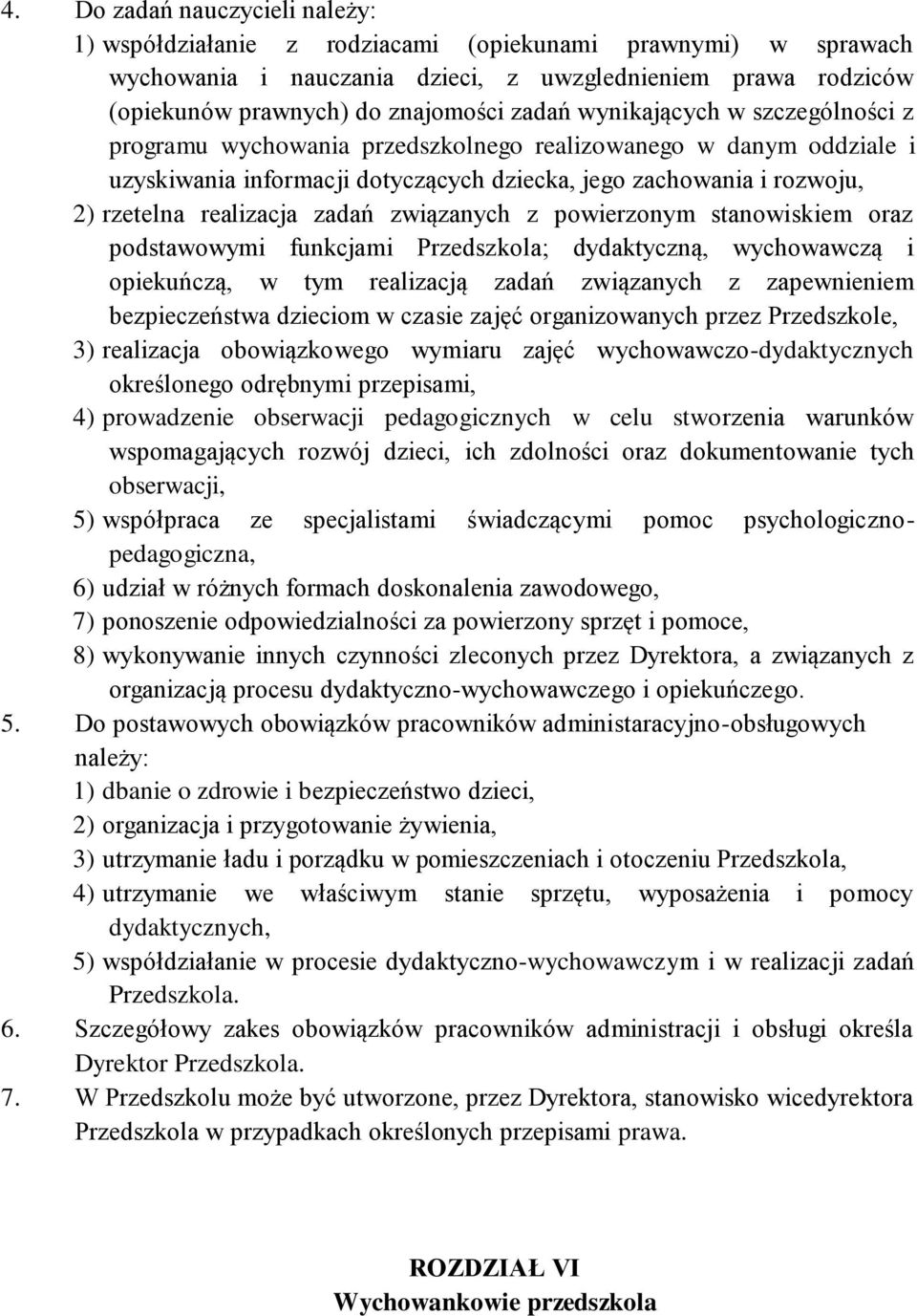 związanych z powierzonym stanowiskiem oraz podstawowymi funkcjami Przedszkola; dydaktyczną, wychowawczą i opiekuńczą, w tym realizacją zadań związanych z zapewnieniem bezpieczeństwa dzieciom w czasie