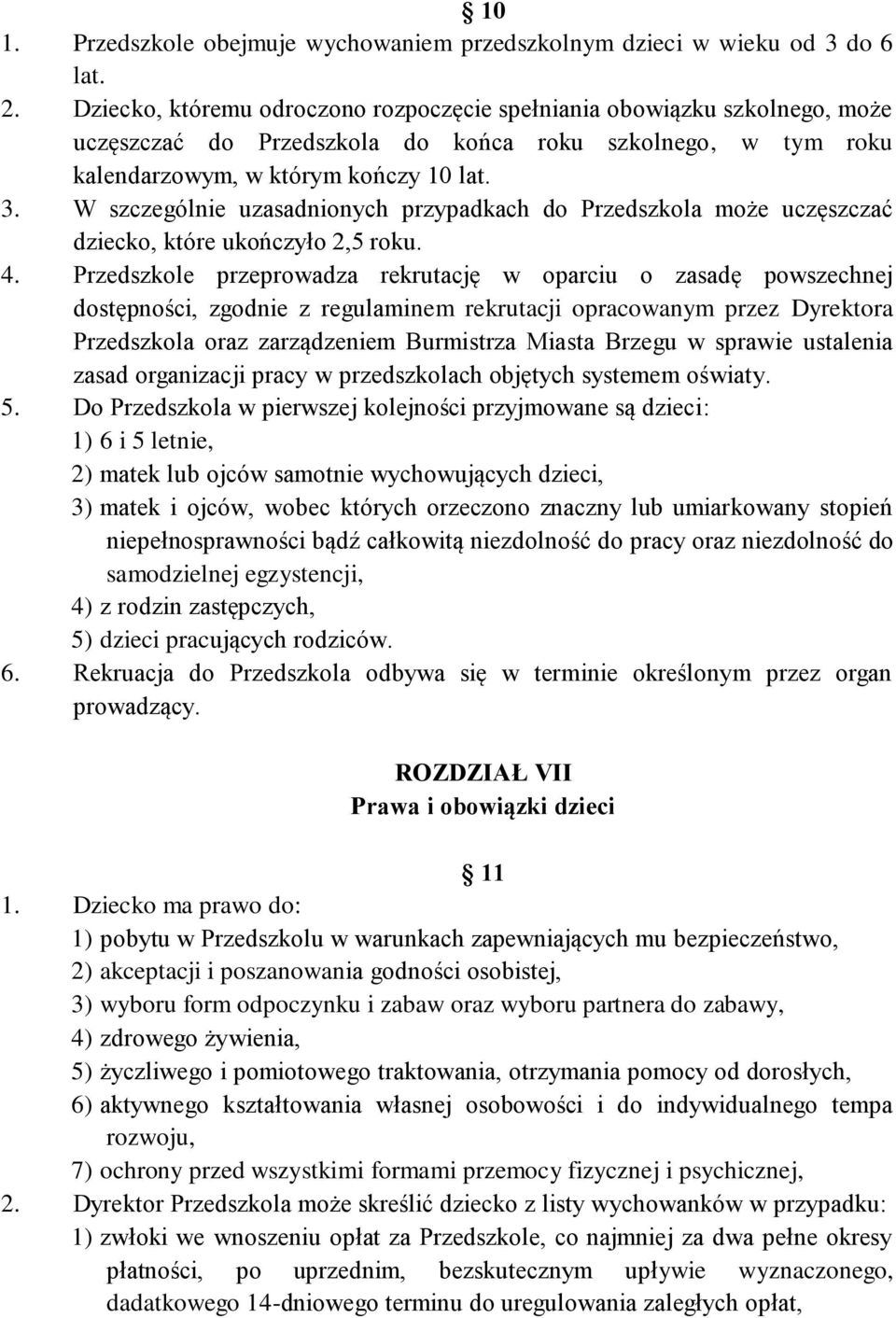 W szczególnie uzasadnionych przypadkach do Przedszkola może uczęszczać dziecko, które ukończyło 2,5 roku. 4.