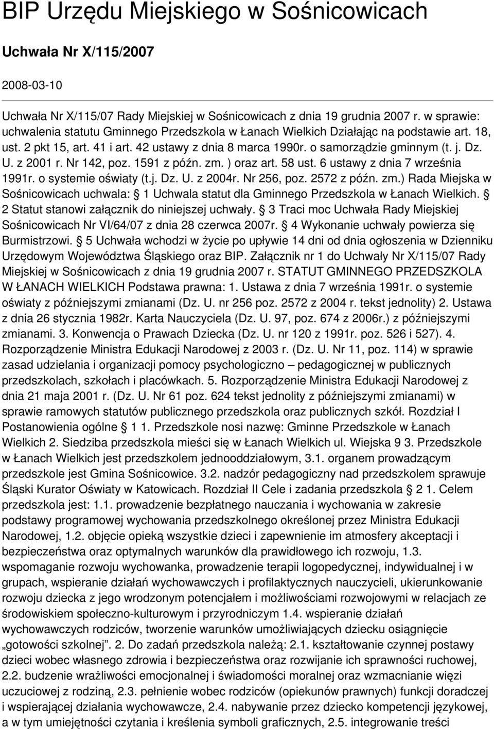 z 2001 r. Nr 142, poz. 1591 z późn. zm. ) oraz art. 58 ust. 6 ustawy z dnia 7 września 1991r. o systemie oświaty (t.j. Dz. U. z 2004r. Nr 256, poz. 2572 z późn. zm.) Rada Miejska w Sośnicowicach uchwala: 1 Uchwala statut dla Gminnego Przedszkola w Łanach Wielkich.