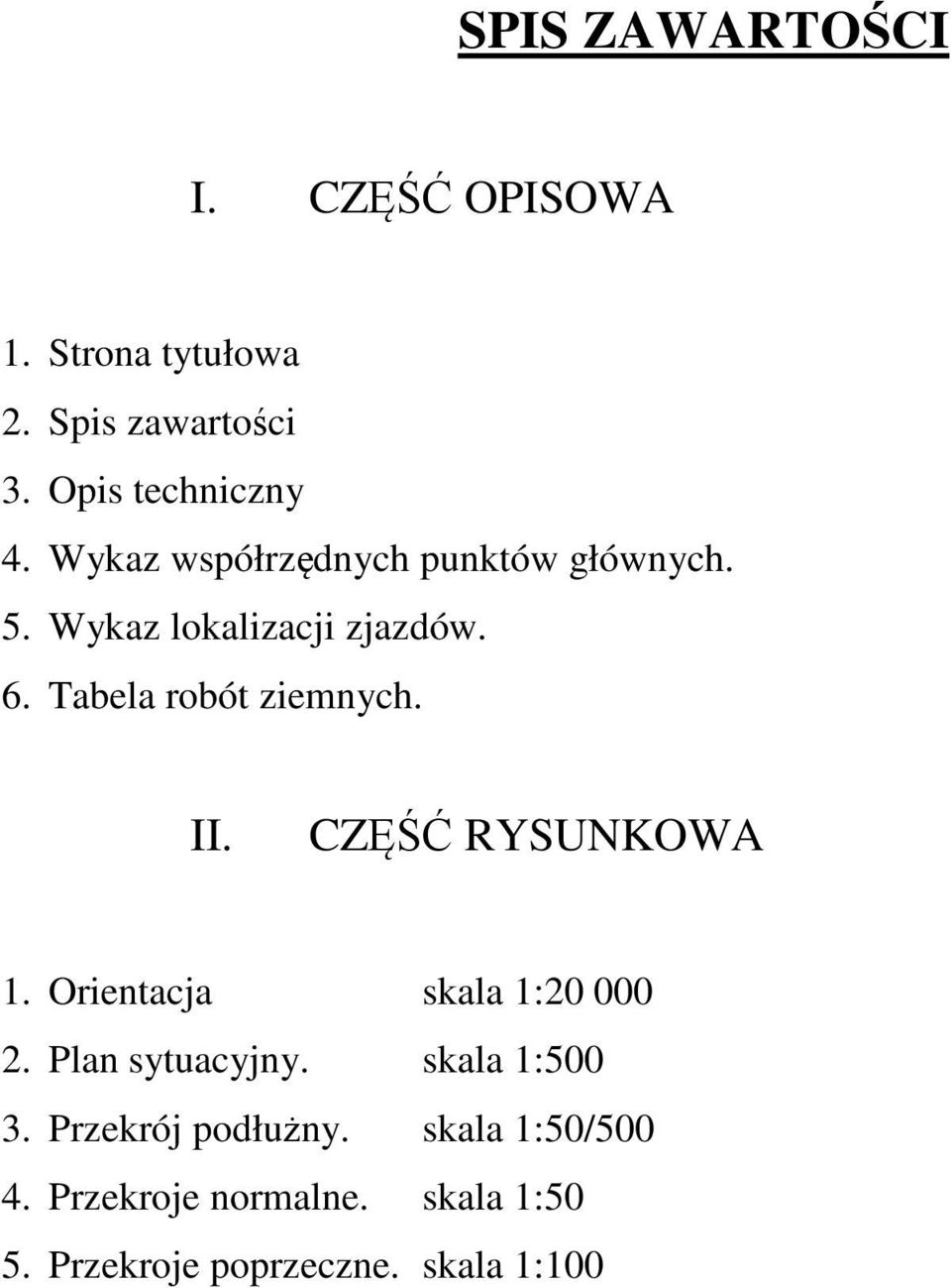 II. CZĘŚĆ RYSUNKOWA 1. Orientacja skala 1:20 000 2. Plan sytuacyjny. skala 1:500 3.