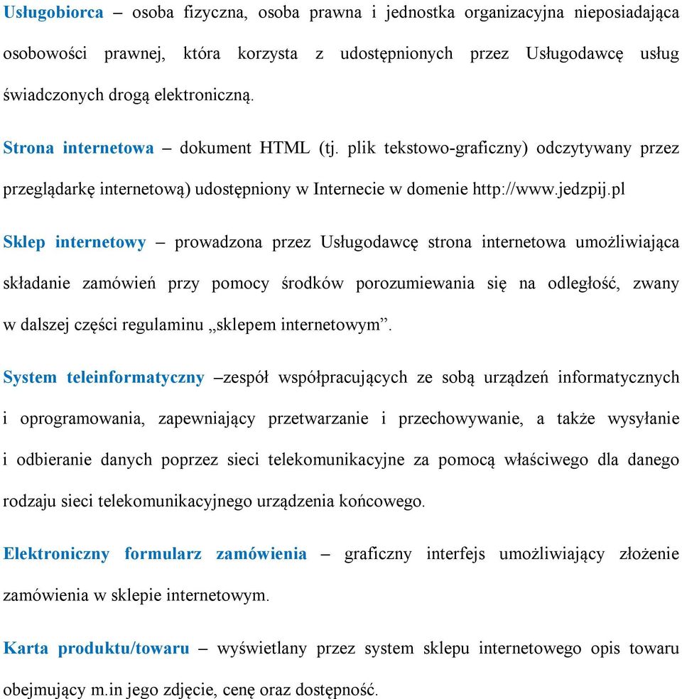 pl Sklep internetowy prowadzona przez Usługodawcę strona internetowa umożliwiająca składanie zamówień przy pomocy środków porozumiewania się na odległość, zwany w dalszej części regulaminu sklepem
