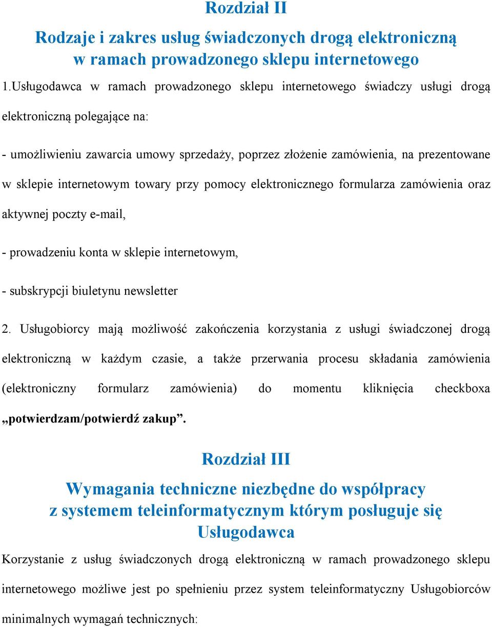 sklepie internetowym towary przy pomocy elektronicznego formularza zamówienia oraz aktywnej poczty e-mail, - prowadzeniu konta w sklepie internetowym, - subskrypcji biuletynu newsletter 2.