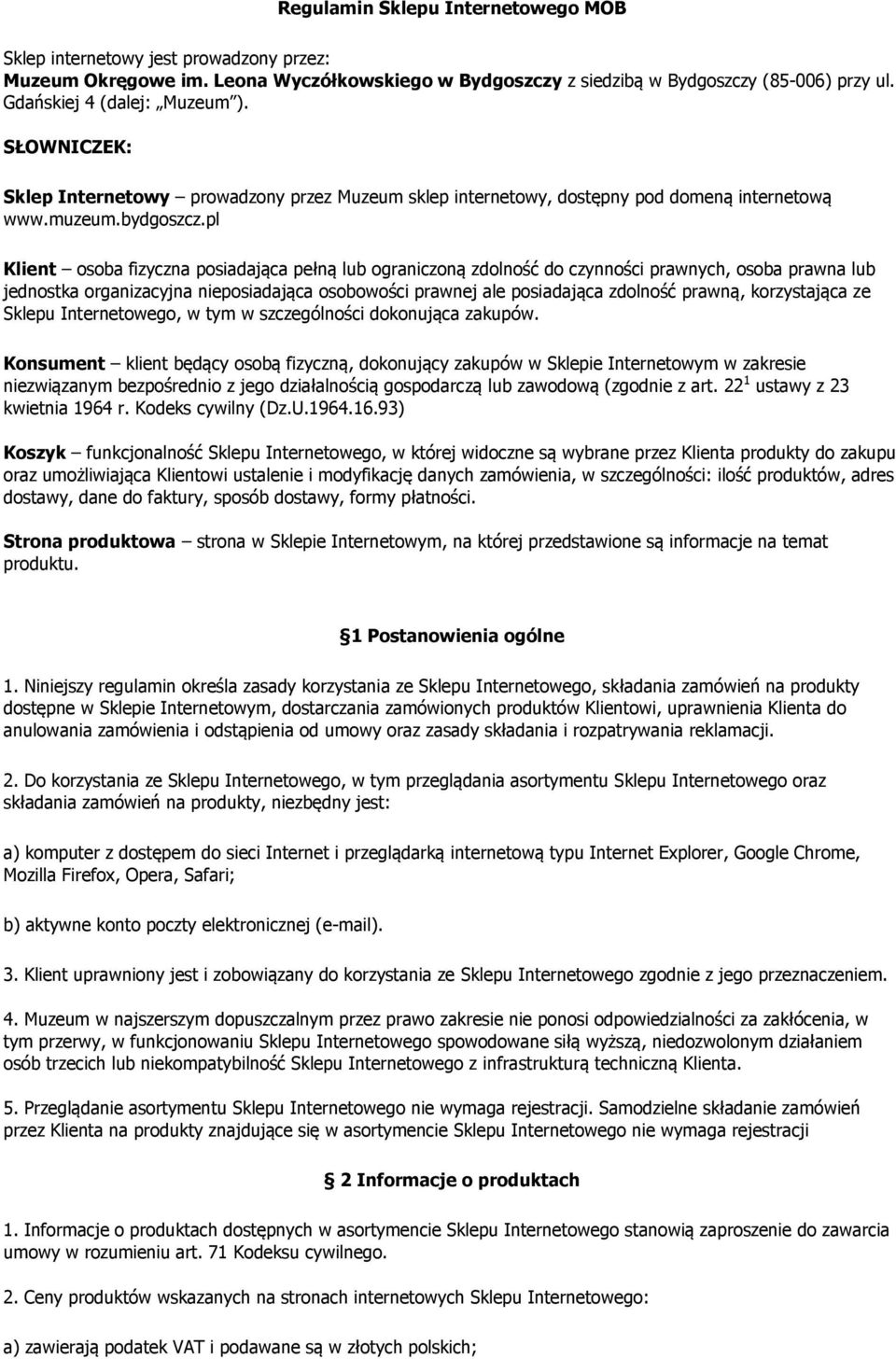 pl Klient osoba fizyczna posiadająca pełną lub ograniczoną zdolność do czynności prawnych, osoba prawna lub jednostka organizacyjna nieposiadająca osobowości prawnej ale posiadająca zdolność prawną,