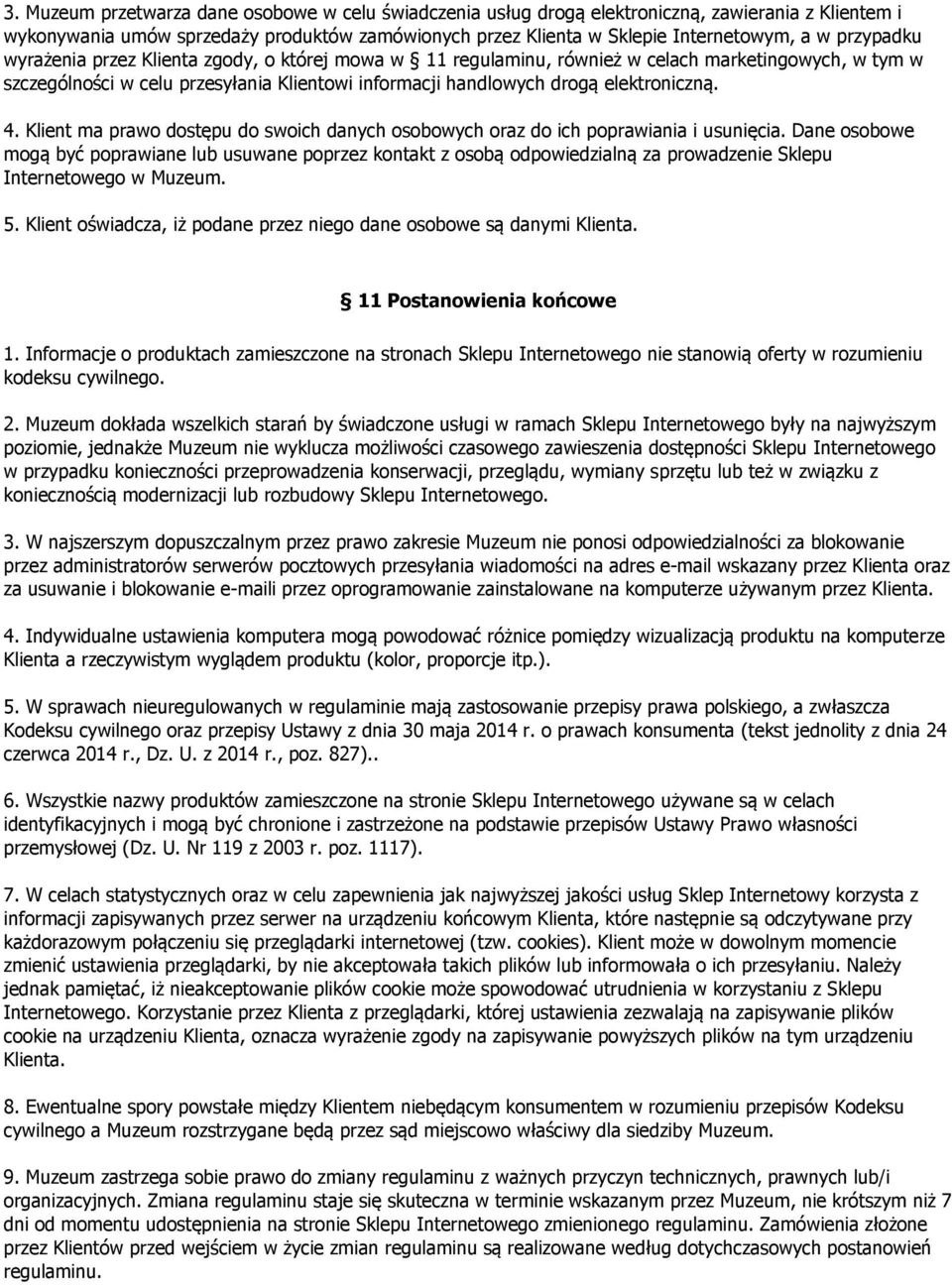 4. Klient ma prawo dostępu do swoich danych osobowych oraz do ich poprawiania i usunięcia.