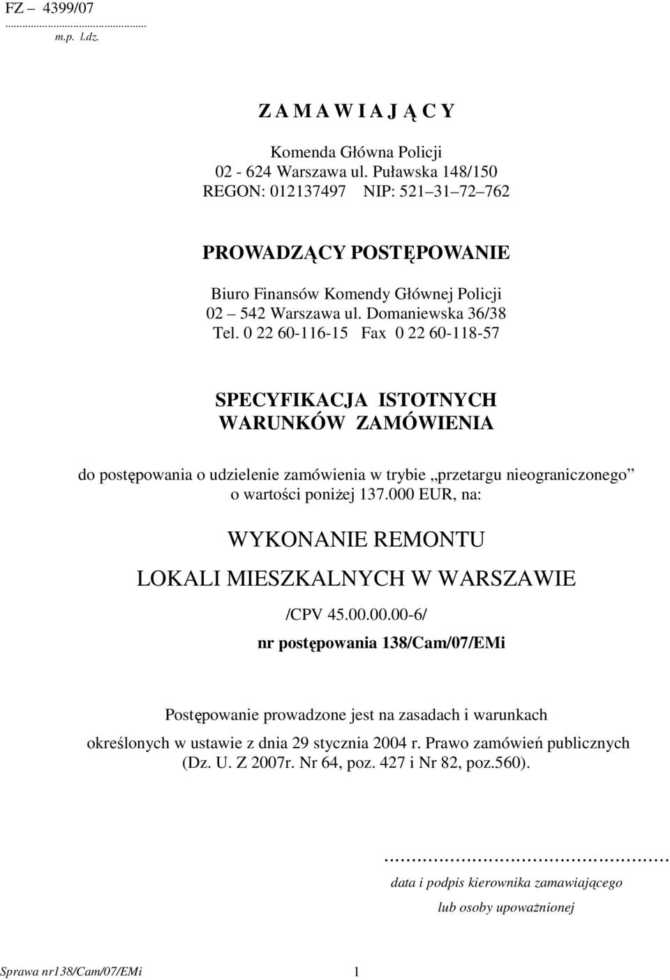 0 22 60-116-15 Fax 0 22 60-118-57 SPECYFIKACJA ISTOTNYCH WARUNKÓW ZAMÓWIENIA do postępowania o udzielenie zamówienia w trybie przetargu nieograniczonego o wartości poniżej 137.