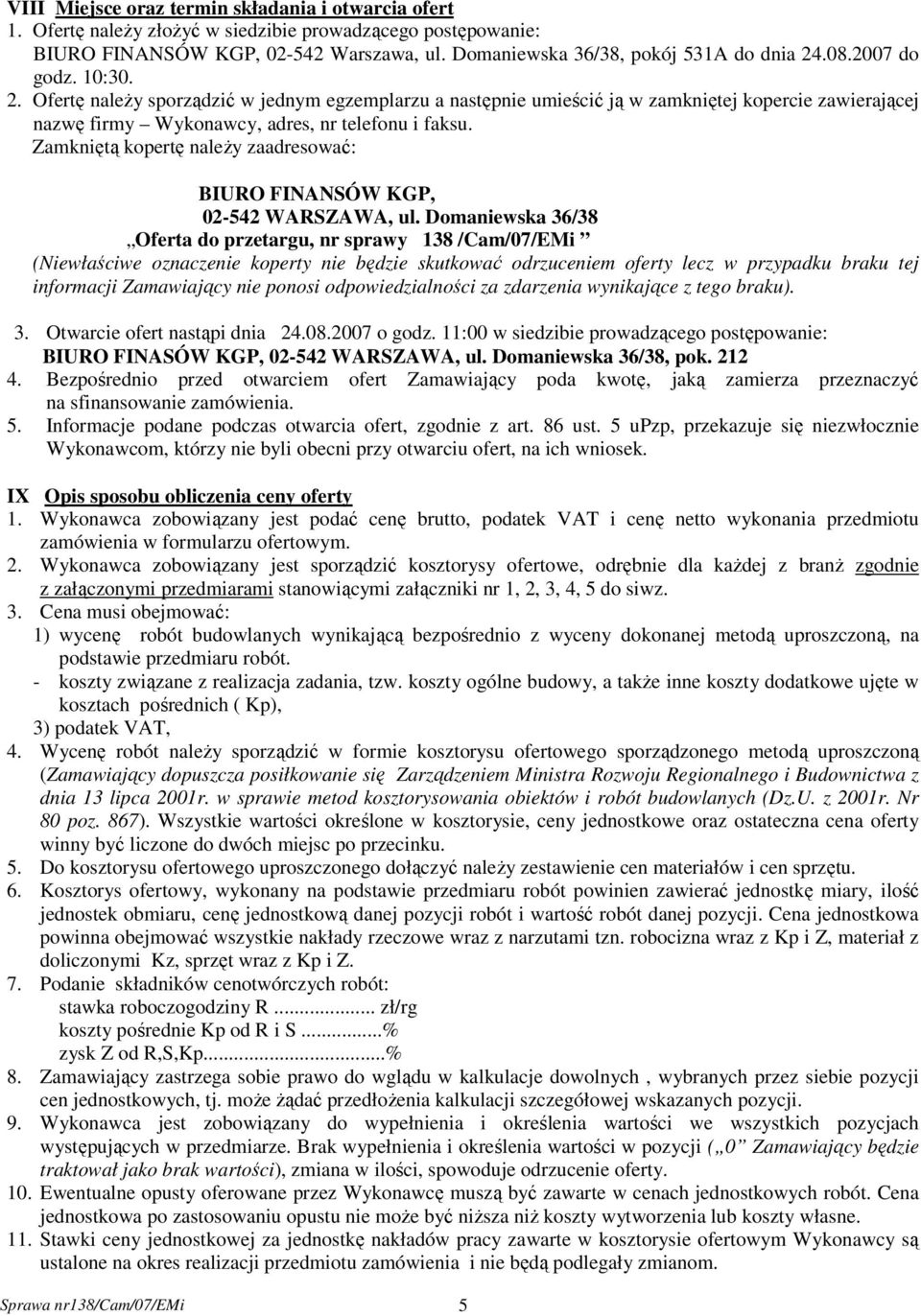 Zamkniętą kopertę należy zaadresować: BIURO FINANSÓW KGP, 02-542 WARSZAWA, ul.