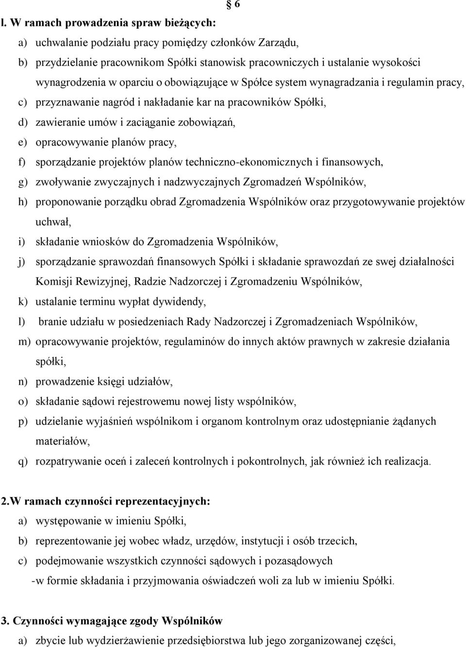 planów pracy, f) sporządzanie projektów planów techniczno-ekonomicznych i finansowych, g) zwoływanie zwyczajnych i nadzwyczajnych Zgromadzeń Wspólników, h) proponowanie porządku obrad Zgromadzenia