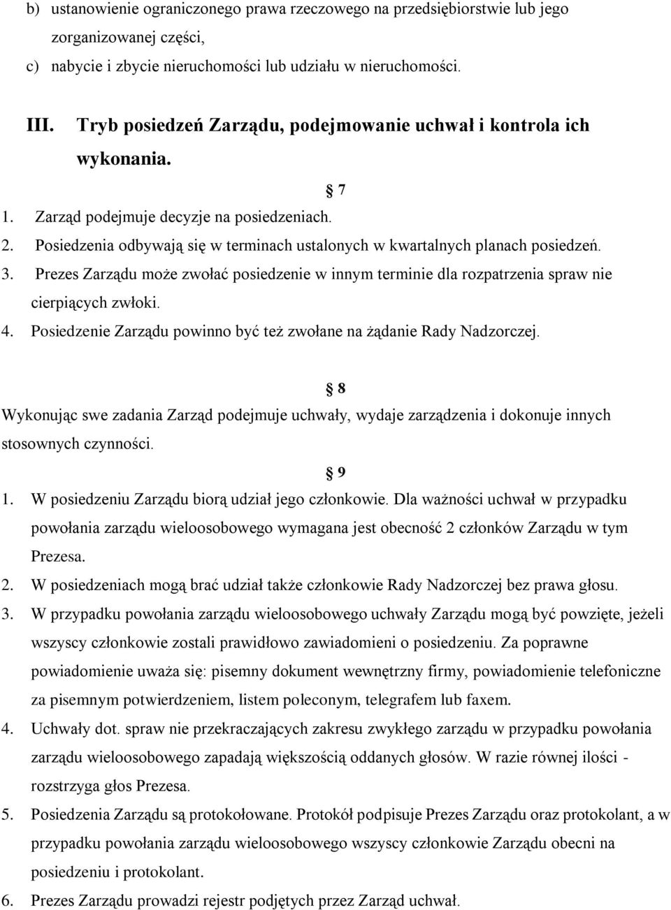 Posiedzenia odbywają się w terminach ustalonych w kwartalnych planach posiedzeń. 3. Prezes Zarządu może zwołać posiedzenie w innym terminie dla rozpatrzenia spraw nie cierpiących zwłoki. 4.