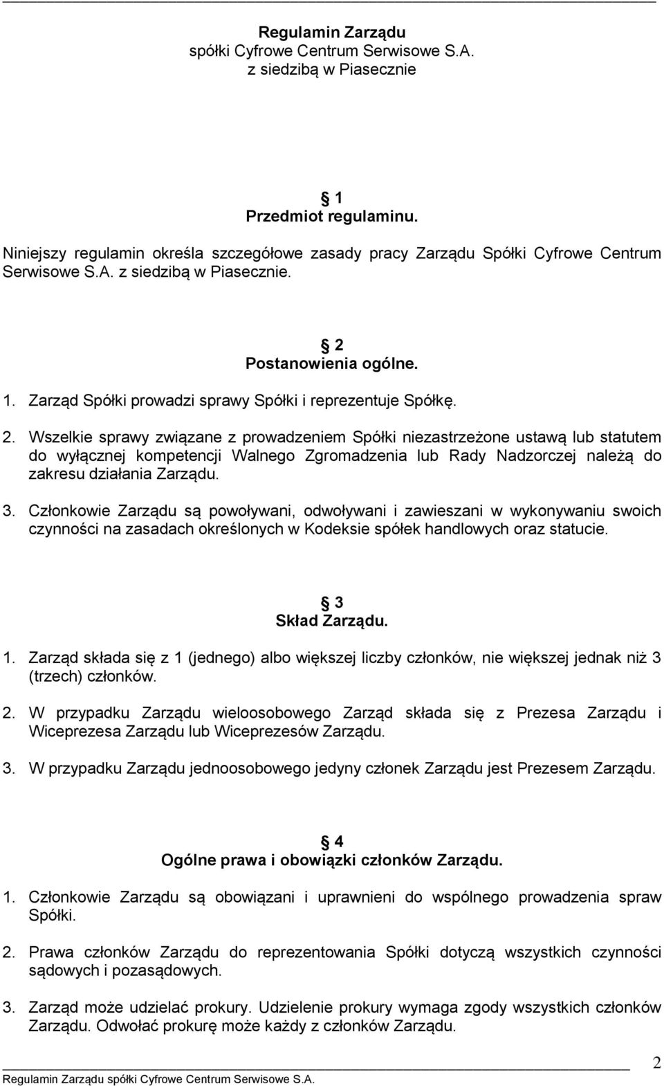 Postanowienia ogólne. 1. Zarząd Spółki prowadzi sprawy Spółki i reprezentuje Spółkę. 2.