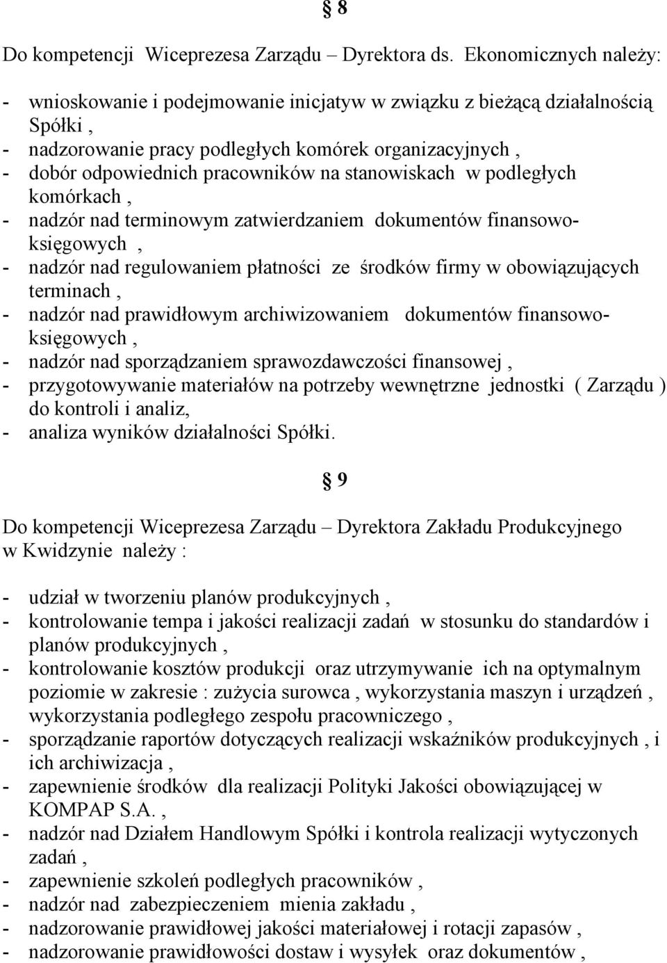 stanowiskach w podległych komórkach, - nadzór nad terminowym zatwierdzaniem dokumentów finansowoksięgowych, - nadzór nad regulowaniem płatności ze środków firmy w obowiązujących terminach, - nadzór