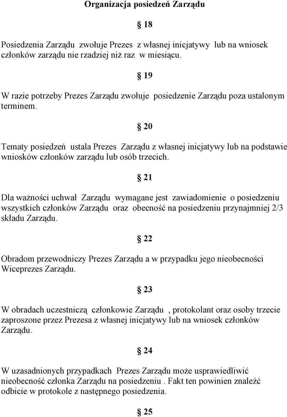 20 Tematy posiedzeń ustala Prezes Zarządu z własnej inicjatywy lub na podstawie wniosków członków zarządu lub osób trzecich.