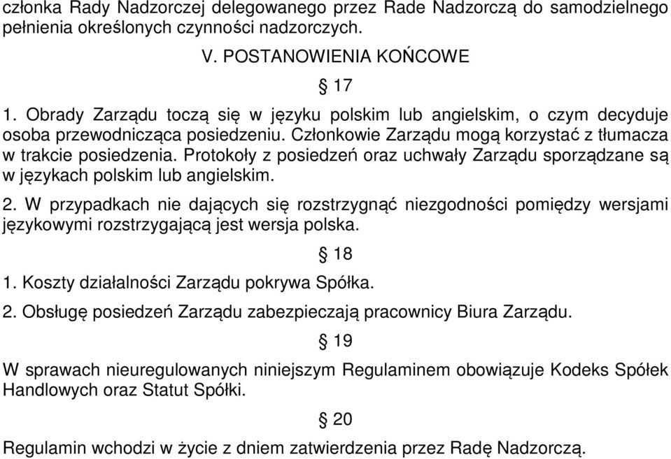Protokoły z posiedzeń oraz uchwały Zarządu sporządzane są w językach polskim lub angielskim. 2.