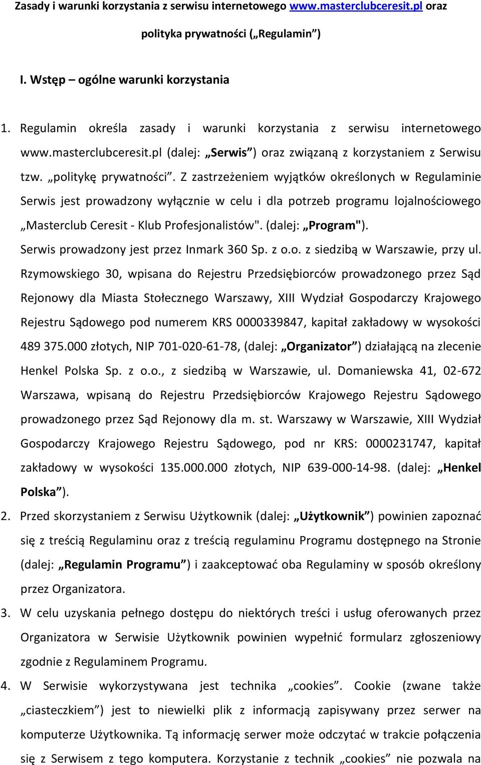 Z zastrzeżeniem wyjątków określonych w Regulaminie Serwis jest prowadzony wyłącznie w celu i dla potrzeb programu lojalnościowego Masterclub Ceresit - Klub Profesjonalistów". (dalej: Program").