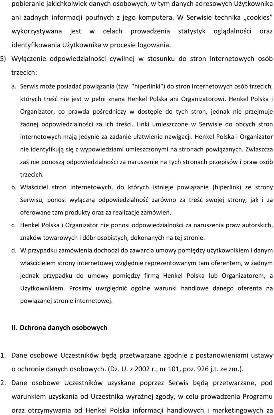 5) Wyłączenie odpowiedzialności cywilnej w stosunku do stron internetowych osób trzecich: a. Serwis może posiadad powiązania (tzw.