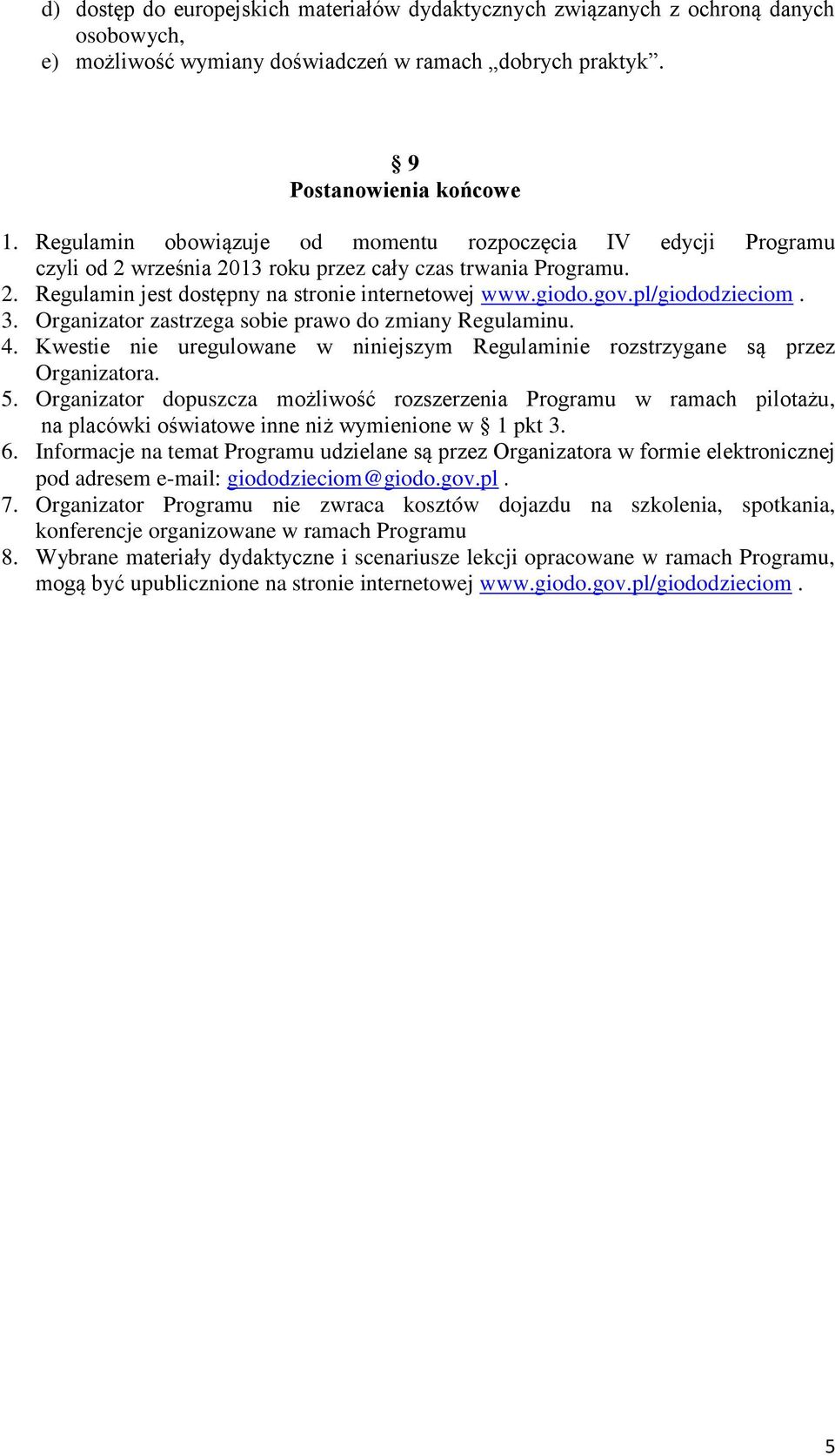 pl/giododzieciom. 3. Organizator zastrzega sobie prawo do zmiany Regulaminu. 4. Kwestie nie uregulowane w niniejszym Regulaminie rozstrzygane są przez Organizatora. 5.