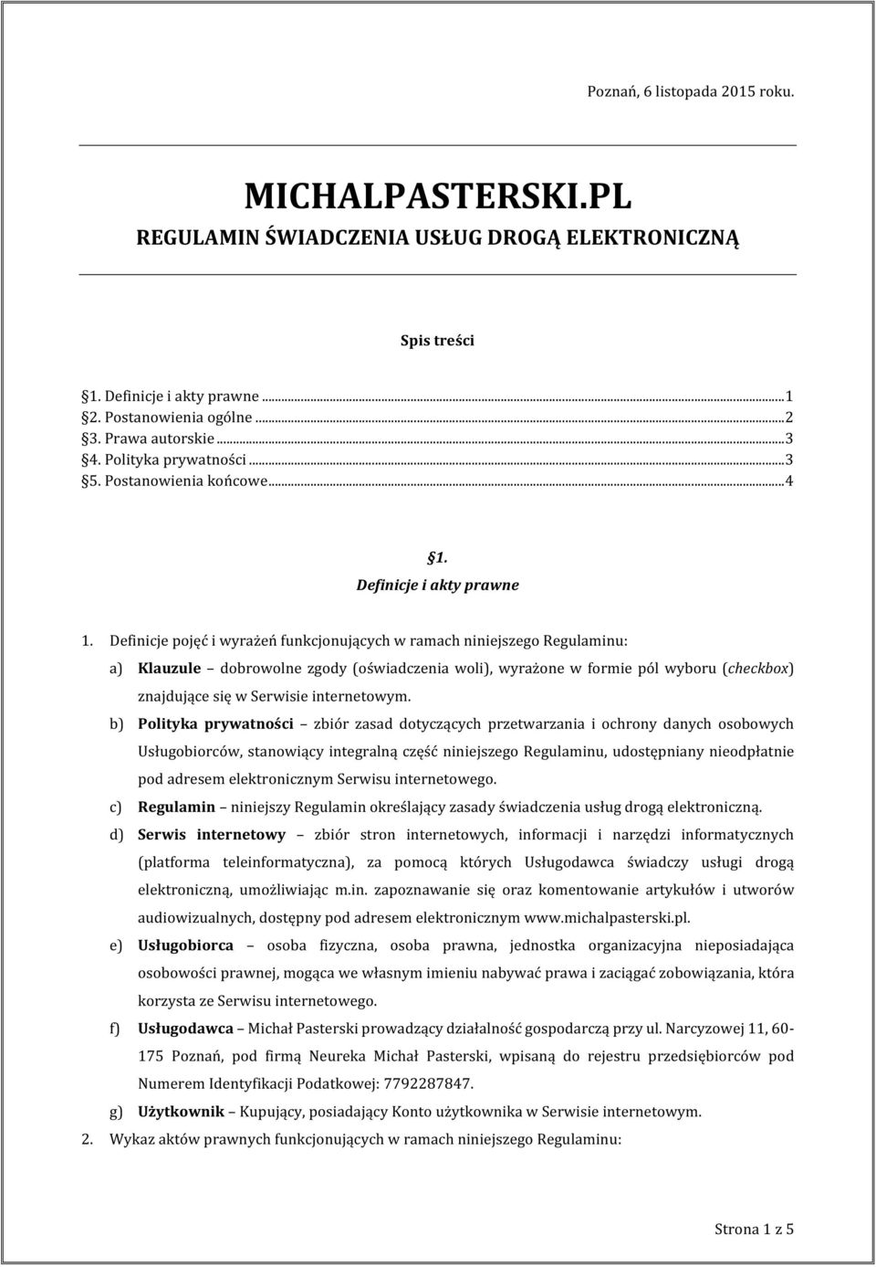 Definicje pojęć i wyrażeń funkcjonujących w ramach niniejszego Regulaminu: a) Klauzule dobrowolne zgody (oświadczenia woli), wyrażone w formie pól wyboru (checkbox) znajdujące się w Serwisie