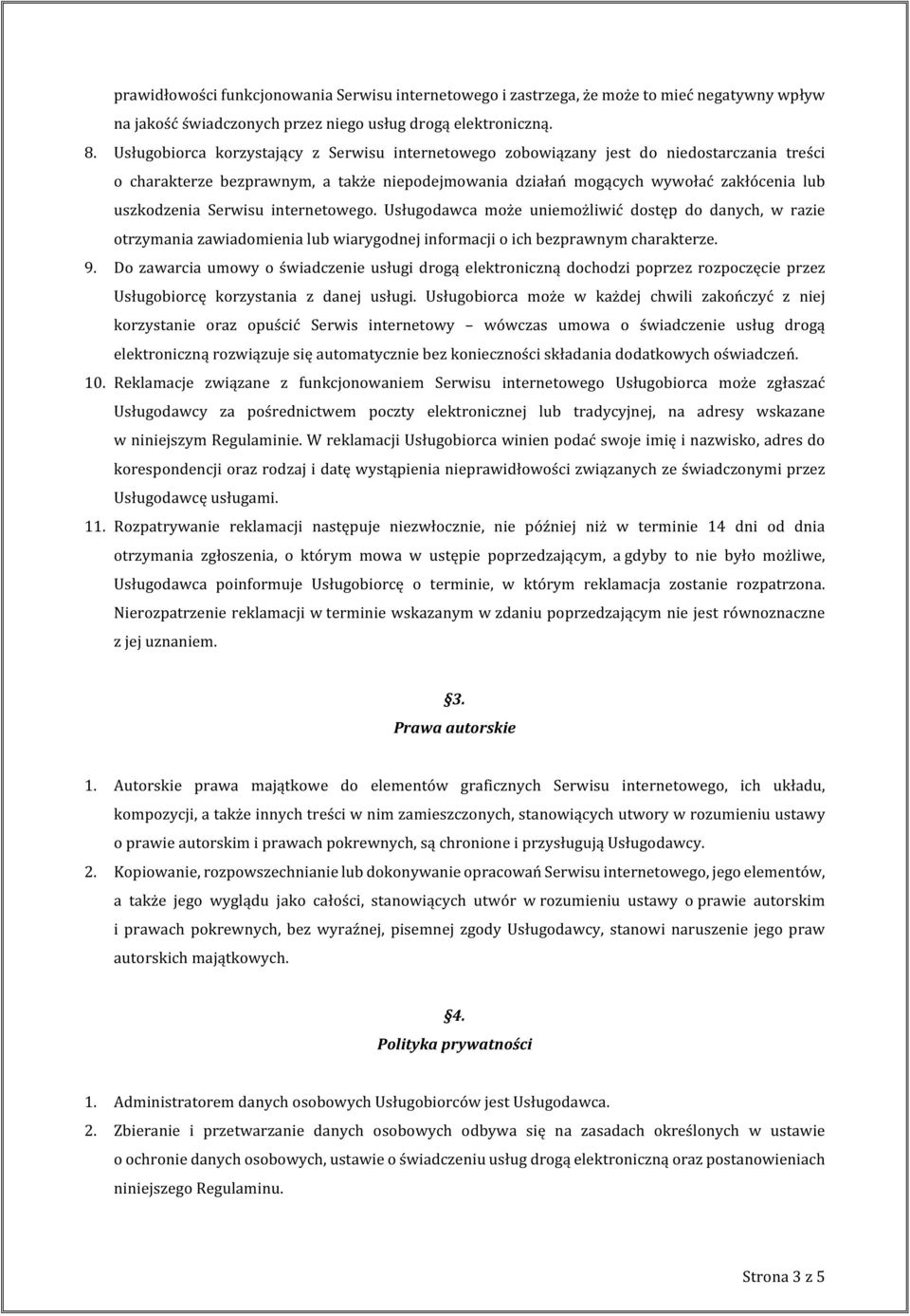Serwisu internetowego. Usługodawca może uniemożliwić dostęp do danych, w razie otrzymania zawiadomienia lub wiarygodnej informacji o ich bezprawnym charakterze. 9.