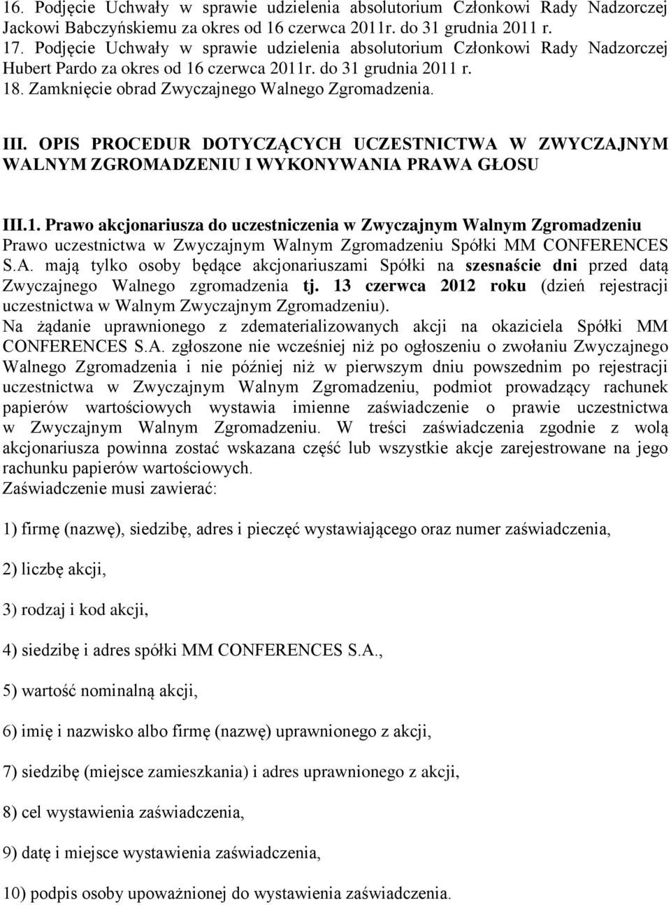 III. OPIS PROCEDUR DOTYCZĄCYCH UCZESTNICTWA W ZWYCZAJNYM WALNYM ZGROMADZENIU I WYKONYWANIA PRAWA GŁOSU III.1.