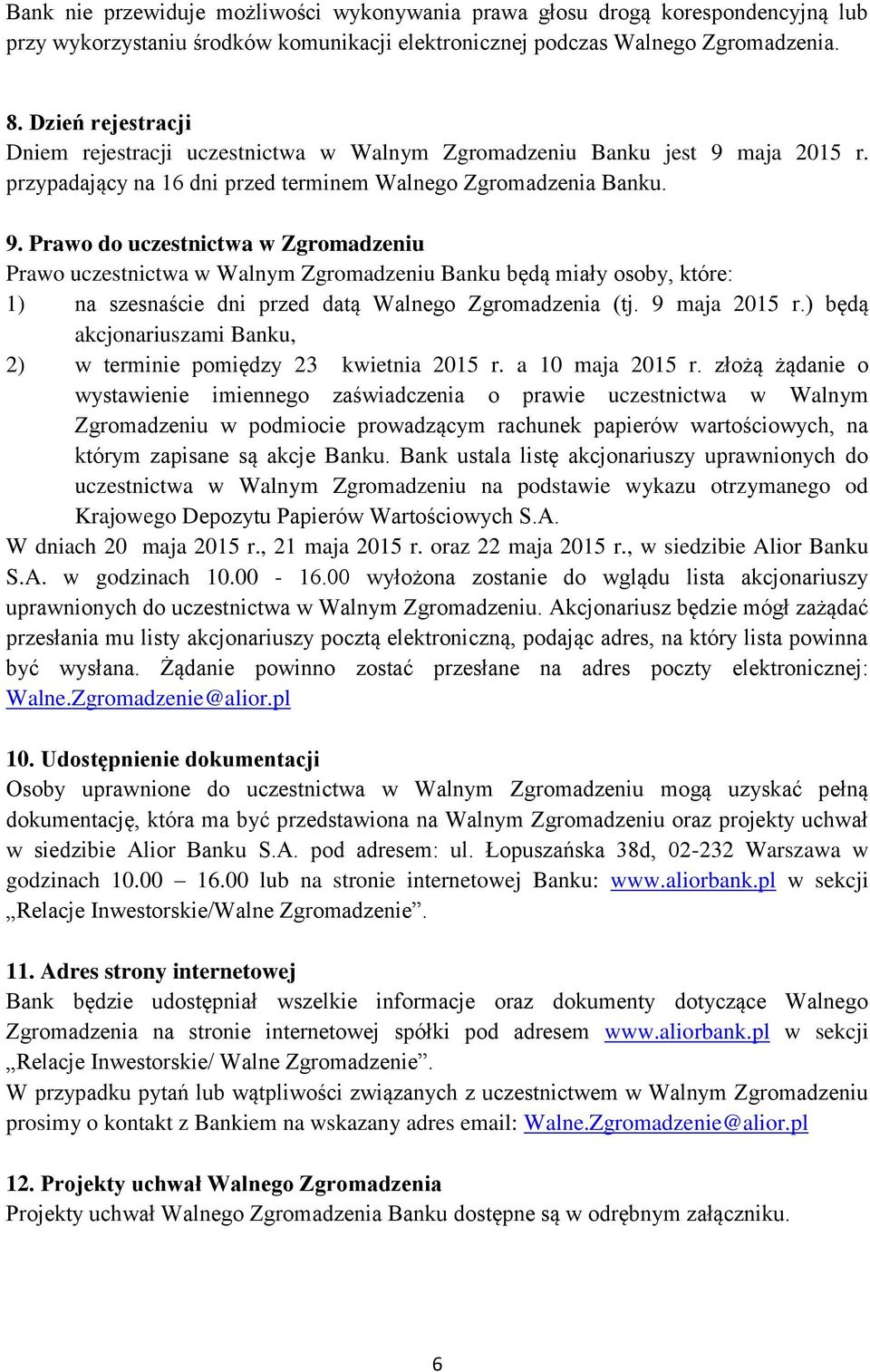 maja 2015 r. przypadający na 16 dni przed terminem Walnego Zgromadzenia Banku. 9.