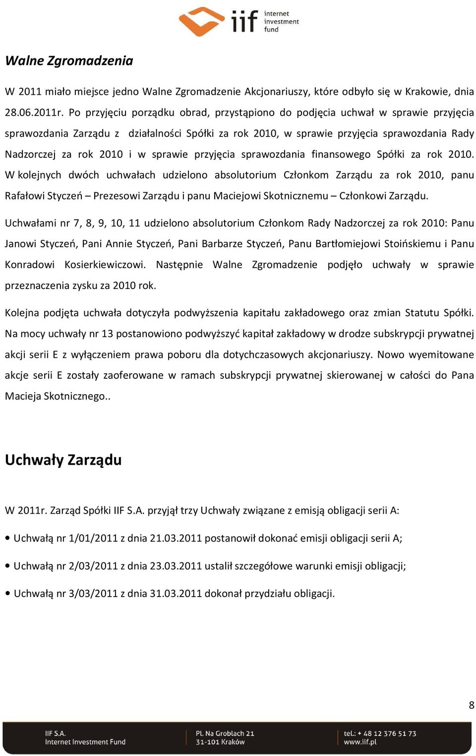 w sprawie przyjęcia sprawozdania finansowego Spółki za rok 2010.