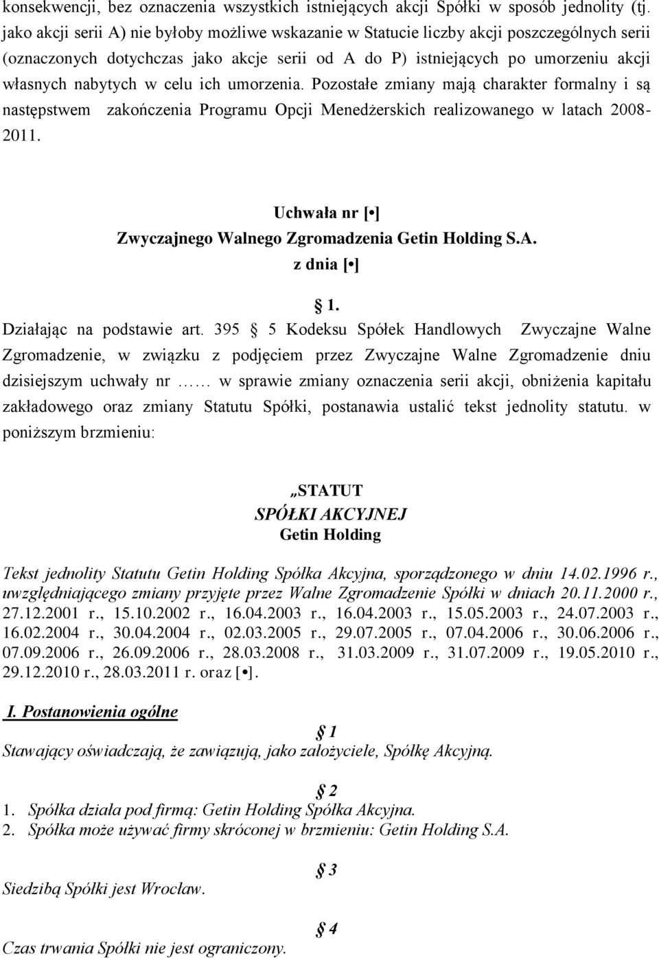 celu ich umorzenia. Pozostałe zmiany mają charakter formalny i są następstwem zakończenia Programu Opcji Menedżerskich realizowanego w latach 2008-2011. Działając na podstawie art.