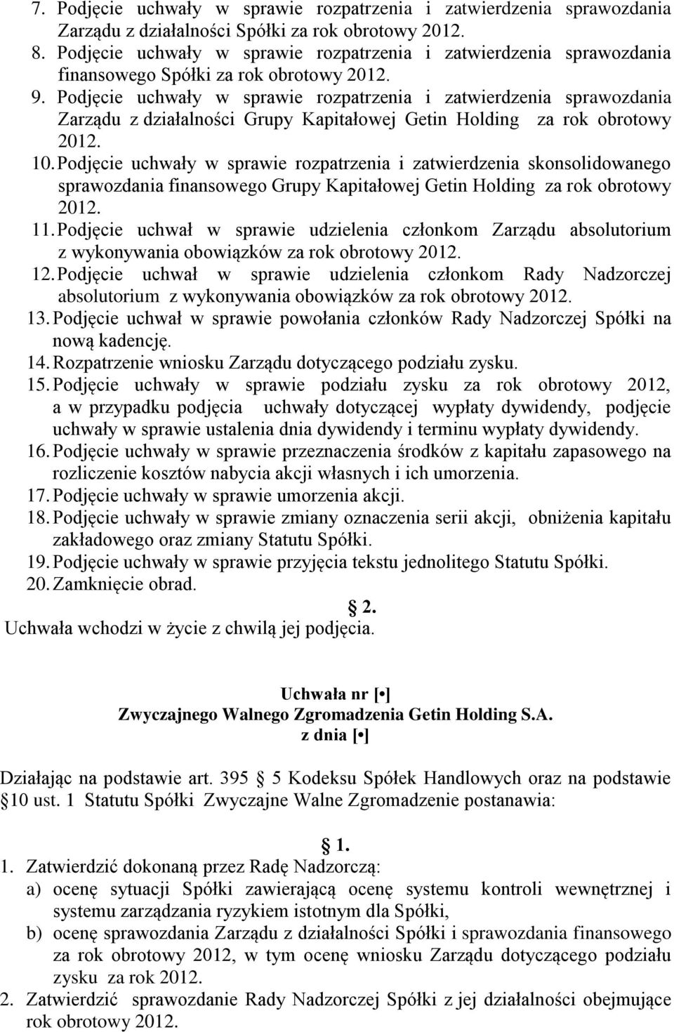 Podjęcie uchwały w sprawie rozpatrzenia i zatwierdzenia sprawozdania Zarządu z działalności Grupy Kapitałowej Getin Holding za rok obrotowy 2012. 10.