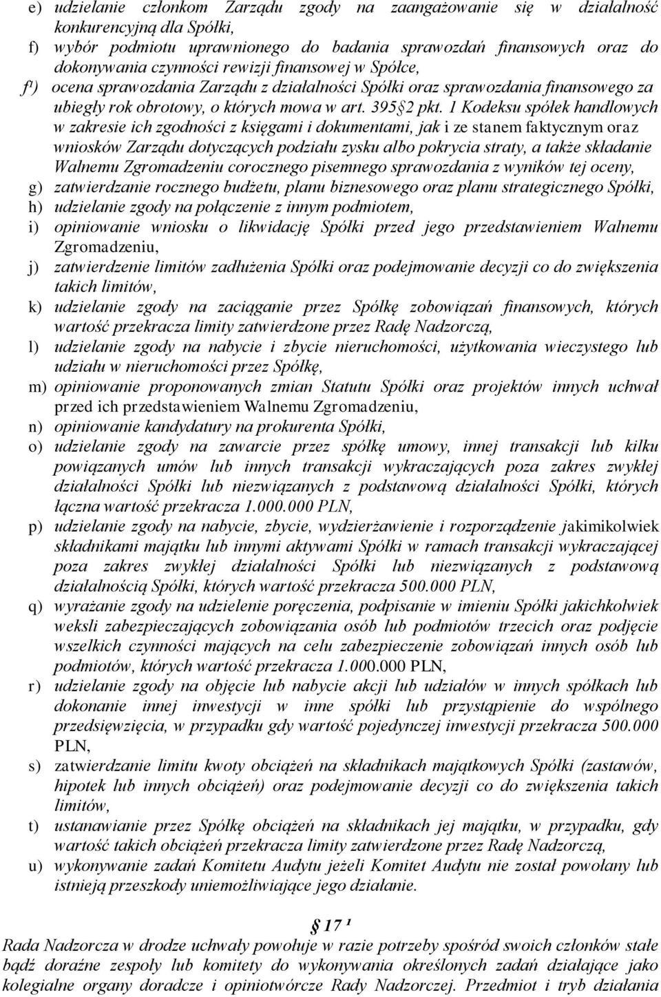 1 Kodeksu spółek handlowych w zakresie ich zgodności z księgami i dokumentami, jak i ze stanem faktycznym oraz wniosków Zarządu dotyczących podziału zysku albo pokrycia straty, a także składanie