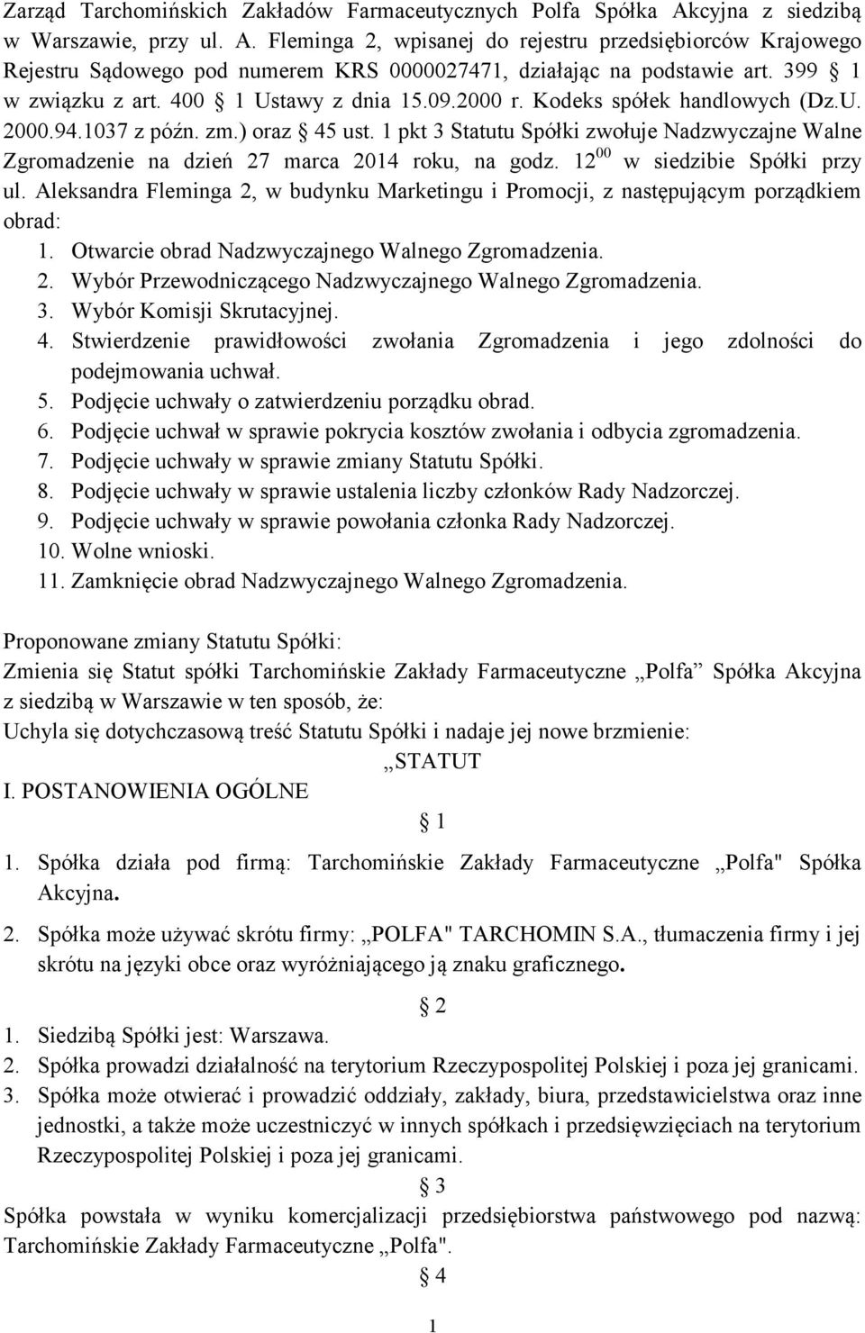 1 pkt 3 Statutu Spółki zwołuje Nadzwyczajne Walne Zgromadzenie na dzień 27 marca 2014 roku, na godz. 12 00 w siedzibie Spółki przy ul.