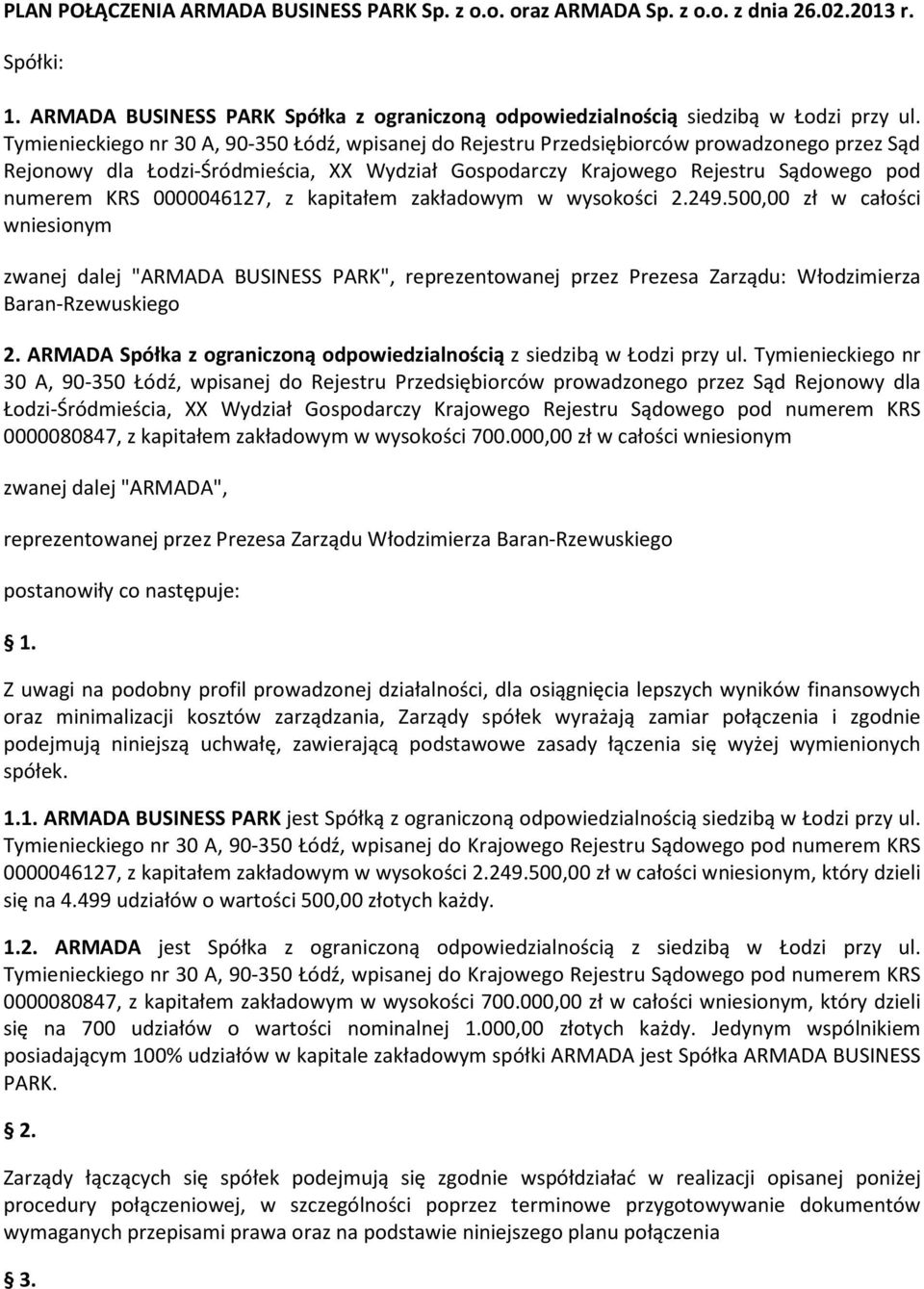 0000046127, z kapitałem zakładowym w wysokości 2.249.500,00 zł w całości wniesionym zwanej dalej "ARMADA BUSINESS PARK", reprezentowanej przez Prezesa Zarządu: Włodzimierza Baran-Rzewuskiego 2.