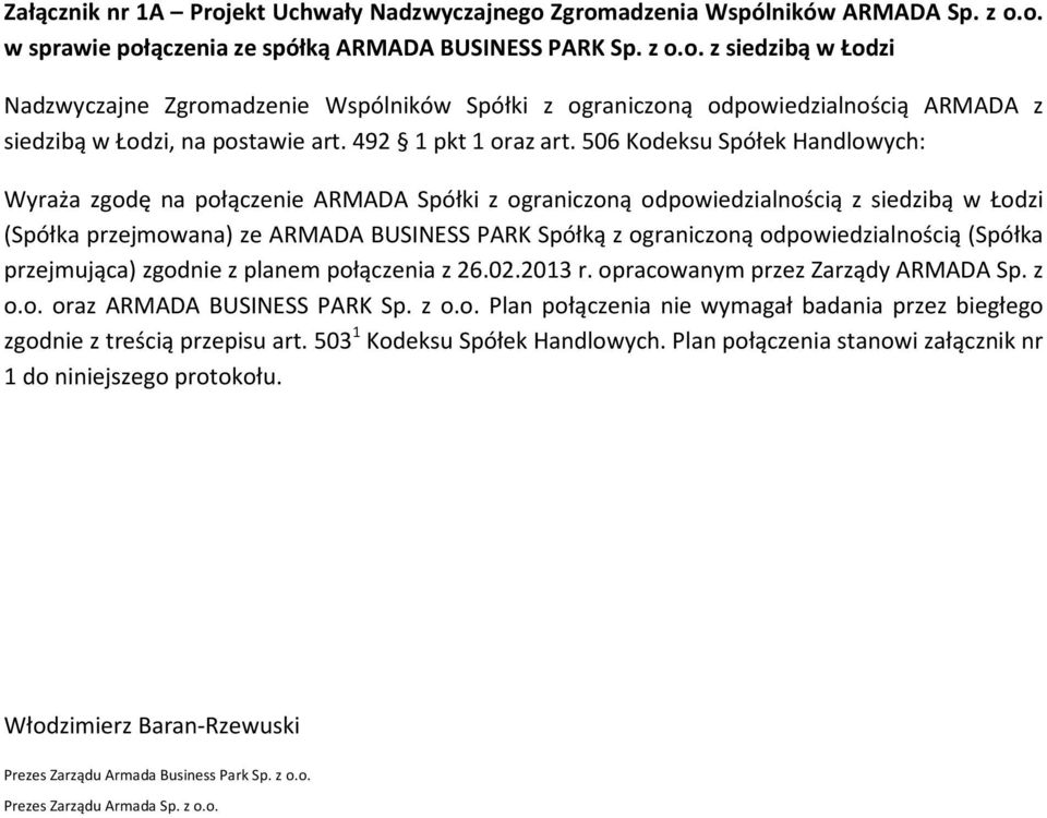 506 Kodeksu Spółek Handlowych: Wyraża zgodę na połączenie ARMADA Spółki z ograniczoną odpowiedzialnością z siedzibą w Łodzi (Spółka przejmowana) ze ARMADA BUSINESS PARK Spółką z ograniczoną