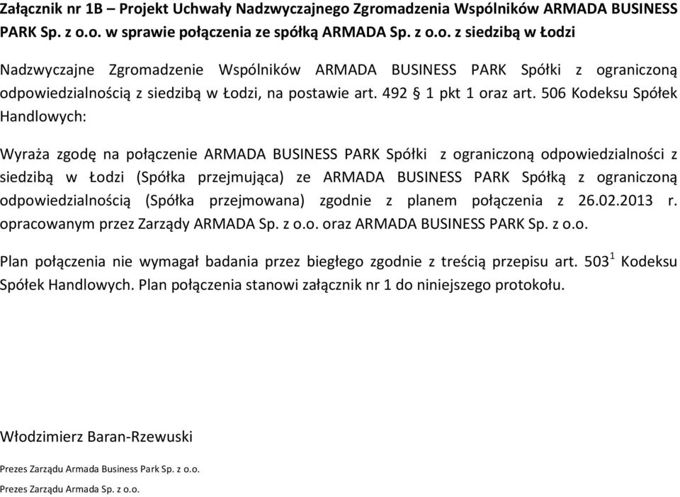 506 Kodeksu Spółek Handlowych: Wyraża zgodę na połączenie ARMADA BUSINESS PARK Spółki z ograniczoną odpowiedzialności z siedzibą w Łodzi (Spółka przejmująca) ze ARMADA BUSINESS PARK Spółką z