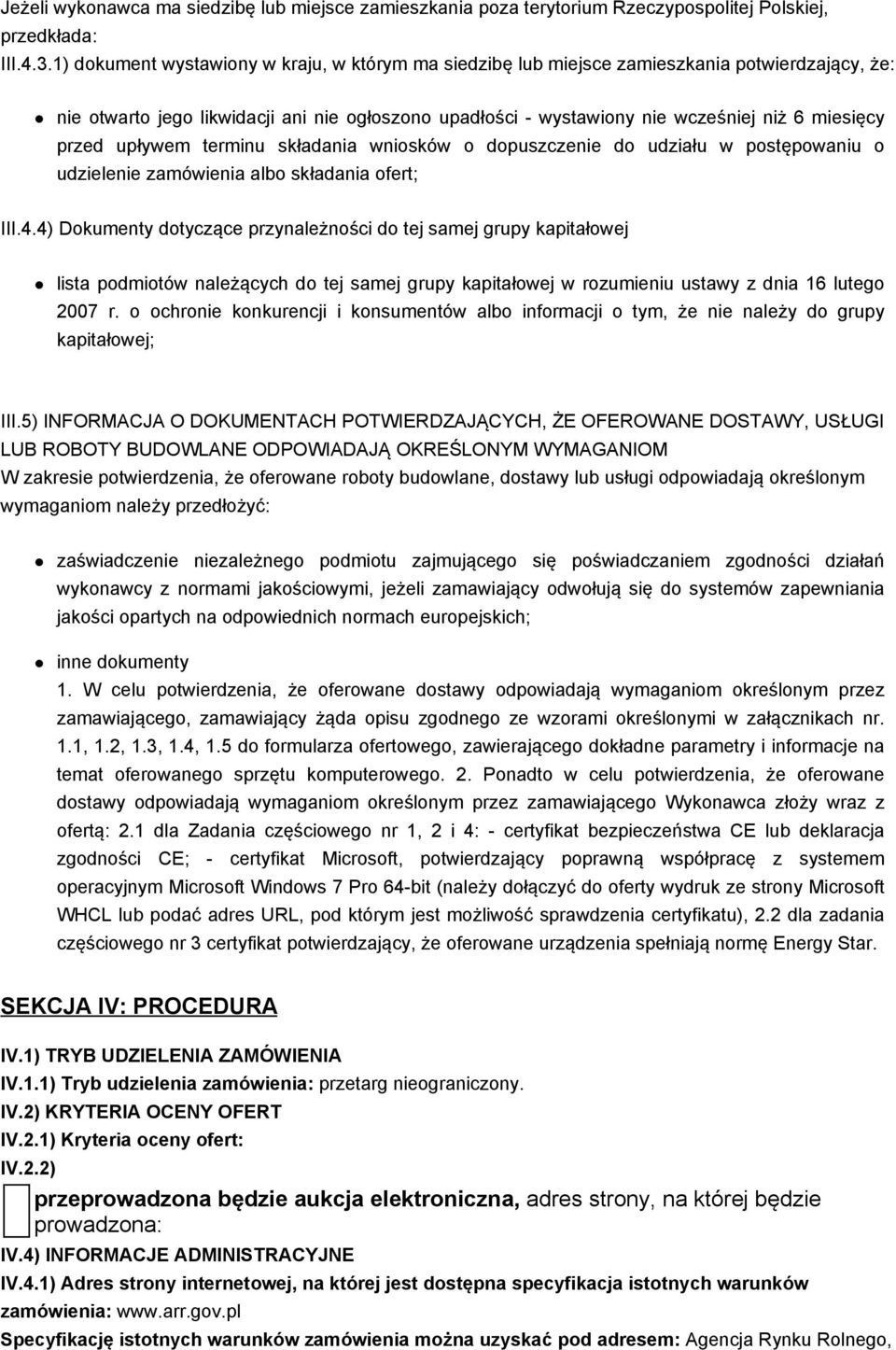 przed upływem terminu składania wniosków o dopuszczenie do udziału w postępowaniu o udzielenie zamówienia albo składania ofert; III.4.