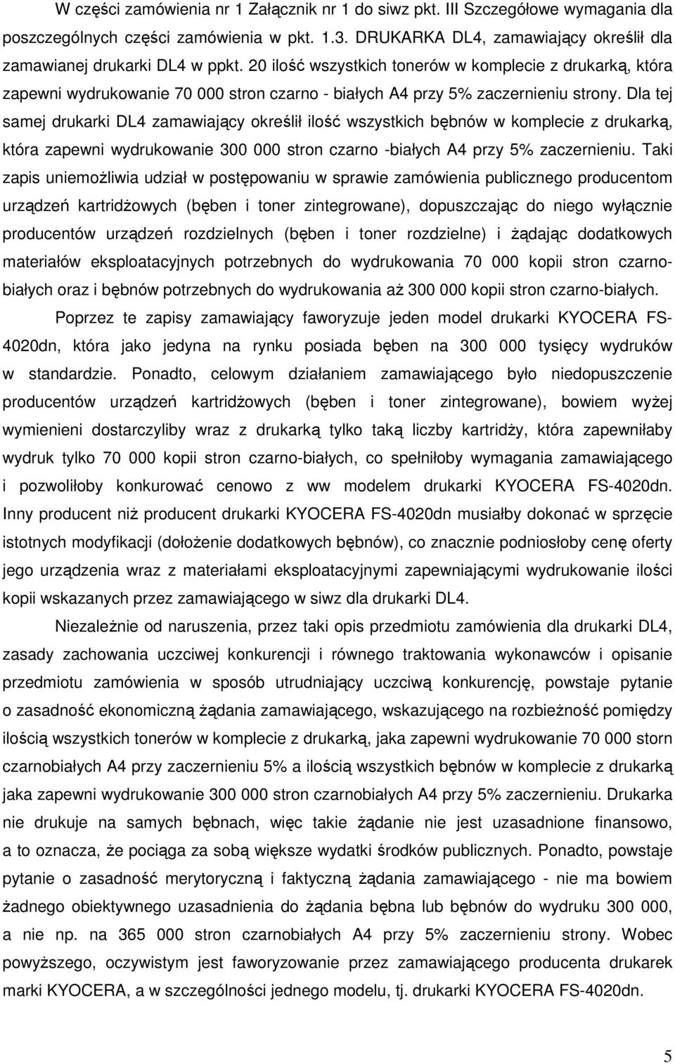 Dla tej samej drukarki DL4 zamawiający określił ilość wszystkich bębnów w komplecie z drukarką, która zapewni wydrukowanie 300 000 stron czarno -białych A4 przy 5% zaczernieniu.