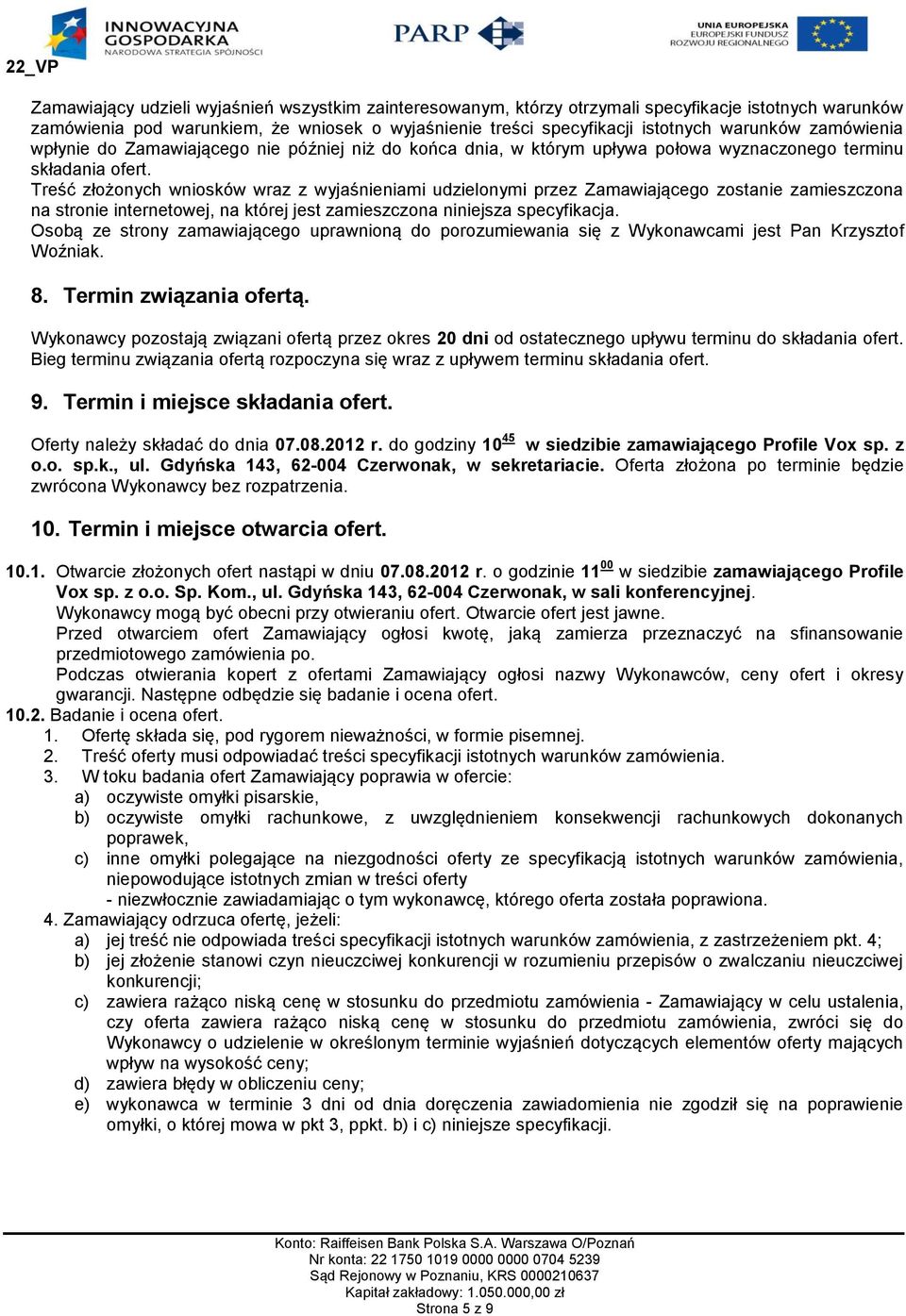 Treść złożonych wniosków wraz z wyjaśnieniami udzielonymi przez Zamawiającego zostanie zamieszczona na stronie internetowej, na której jest zamieszczona niniejsza specyfikacja.