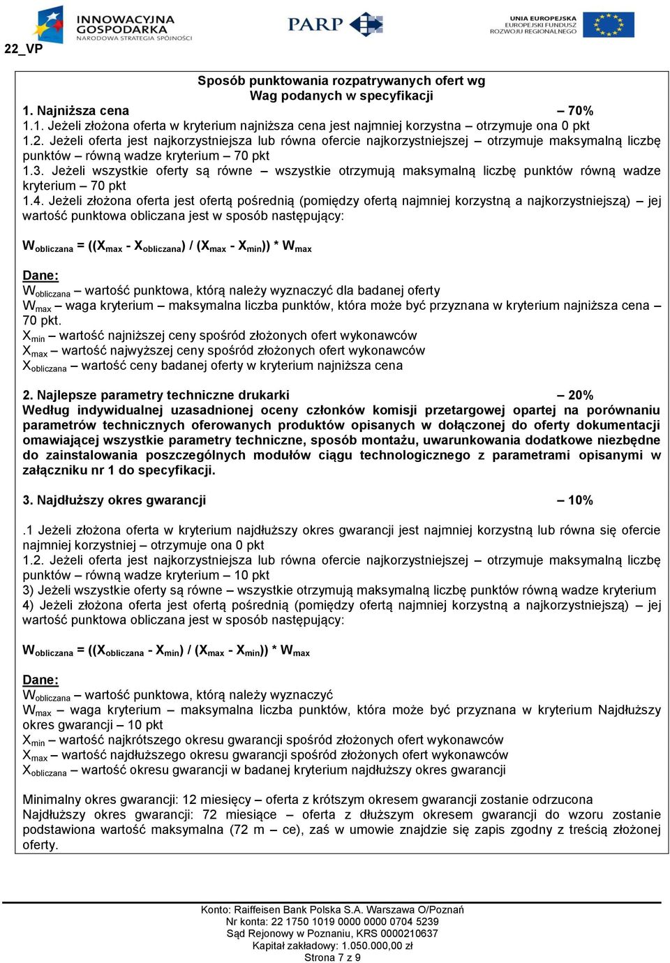 Jeżeli wszystkie oferty są równe wszystkie otrzymują maksymalną liczbę punktów równą wadze kryterium 70 pkt 1.4.