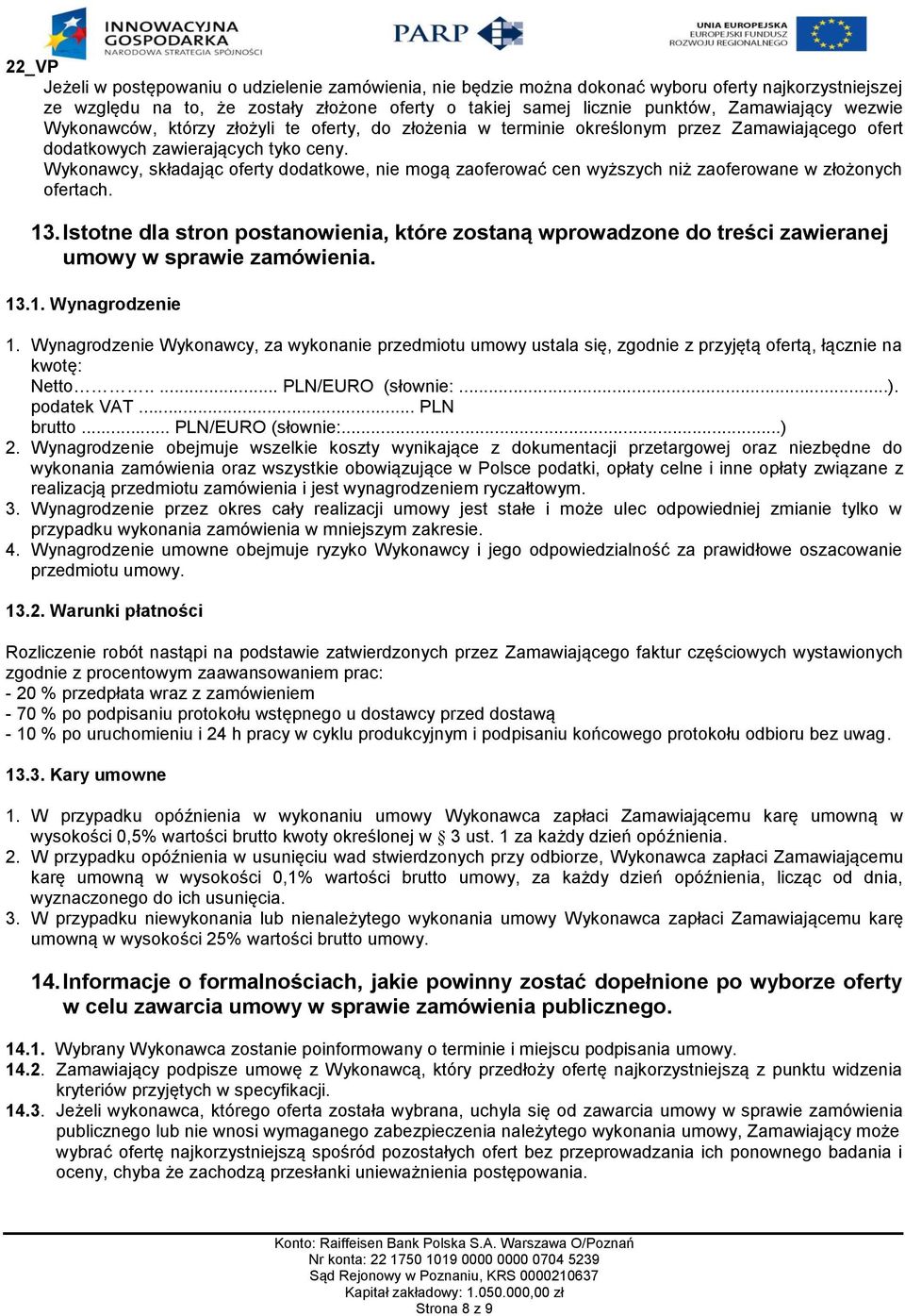 Wykonawcy, składając oferty dodatkowe, nie mogą zaoferować cen wyższych niż zaoferowane w złożonych ofertach. 13.