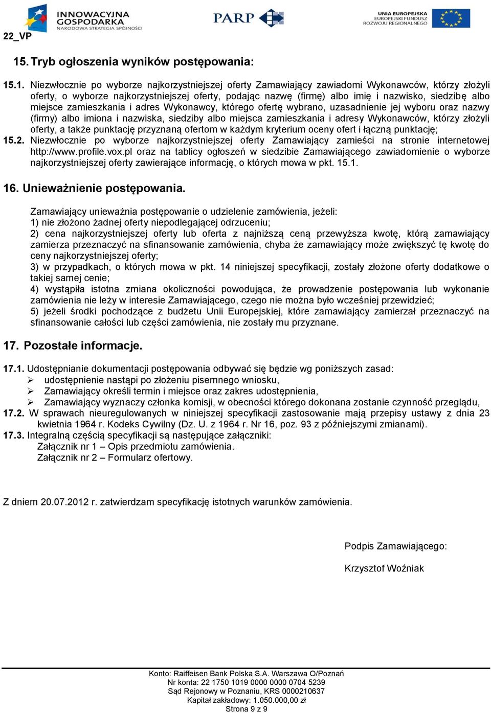 miejsca zamieszkania i adresy Wykonawców, którzy złożyli oferty, a także punktację przyznaną ofertom w każdym kryterium oceny ofert i łączną punktację; 15.2.